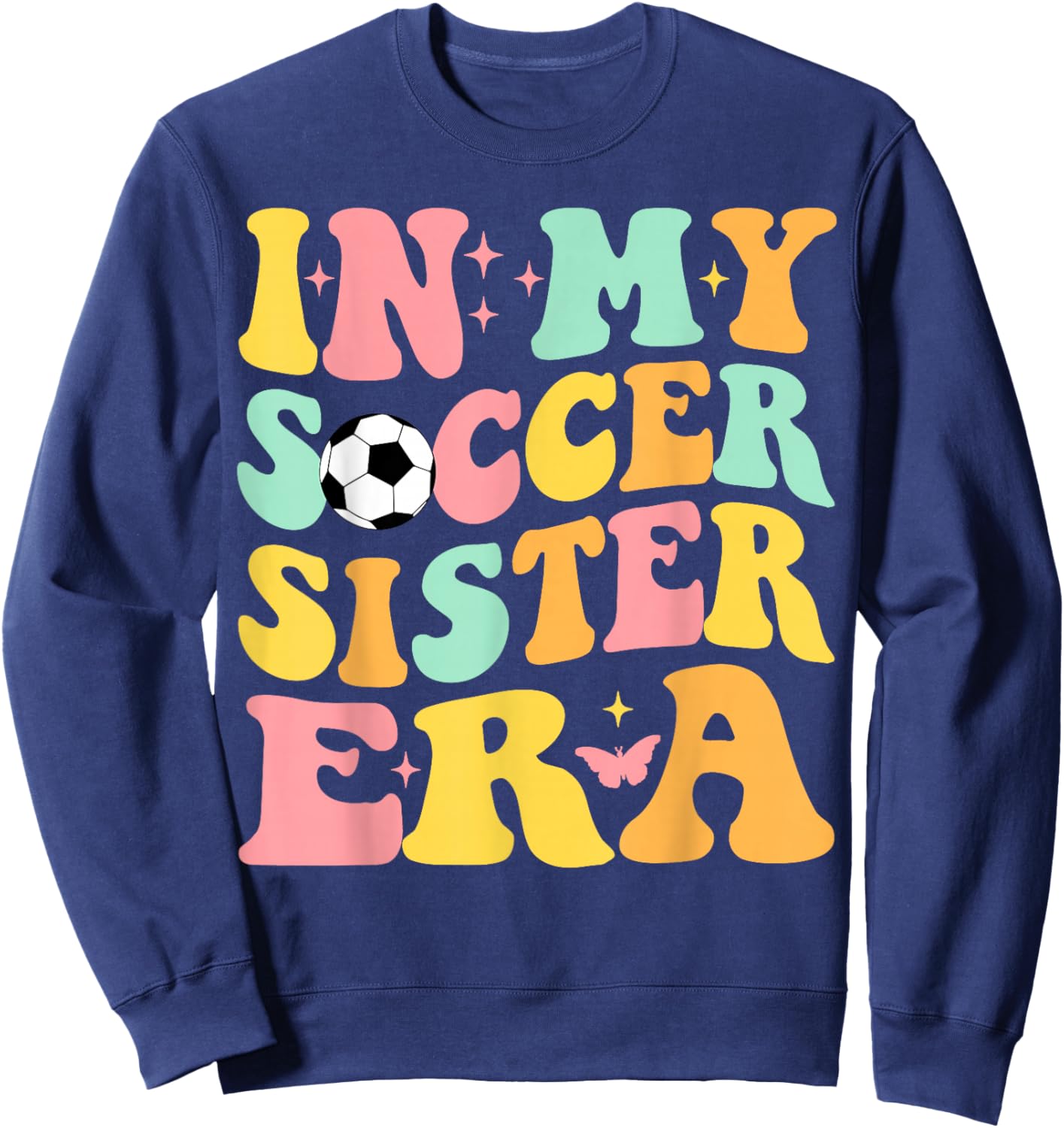 Groovy In My Soccer Sister Era Soccer Lover Fan Sports Sweatshirt - Sweatshirt | Navy