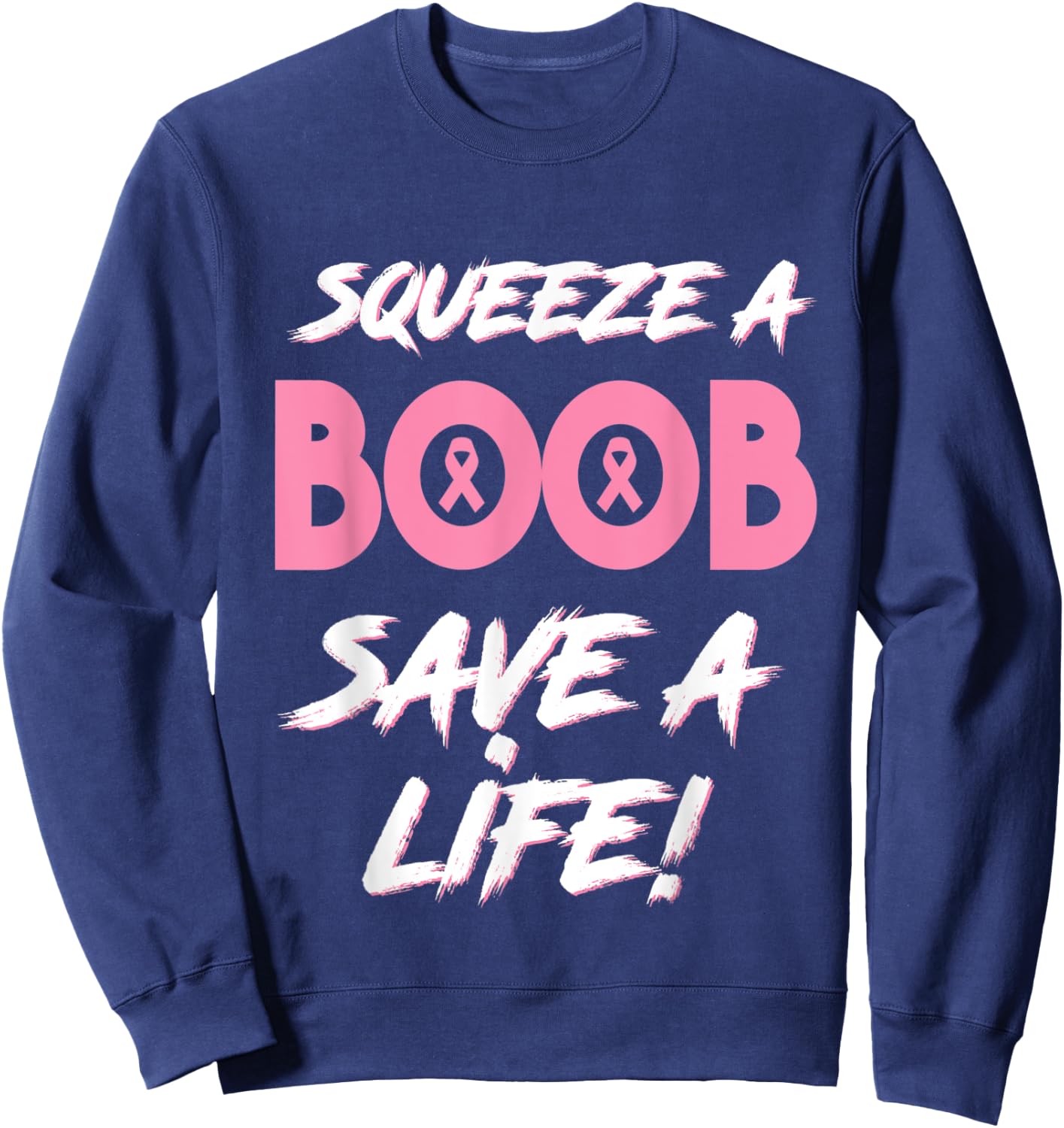Squeeze A Boob Save A Life for Breast Cancer Awareness Sweatshirt - Sweatshirt | Navy