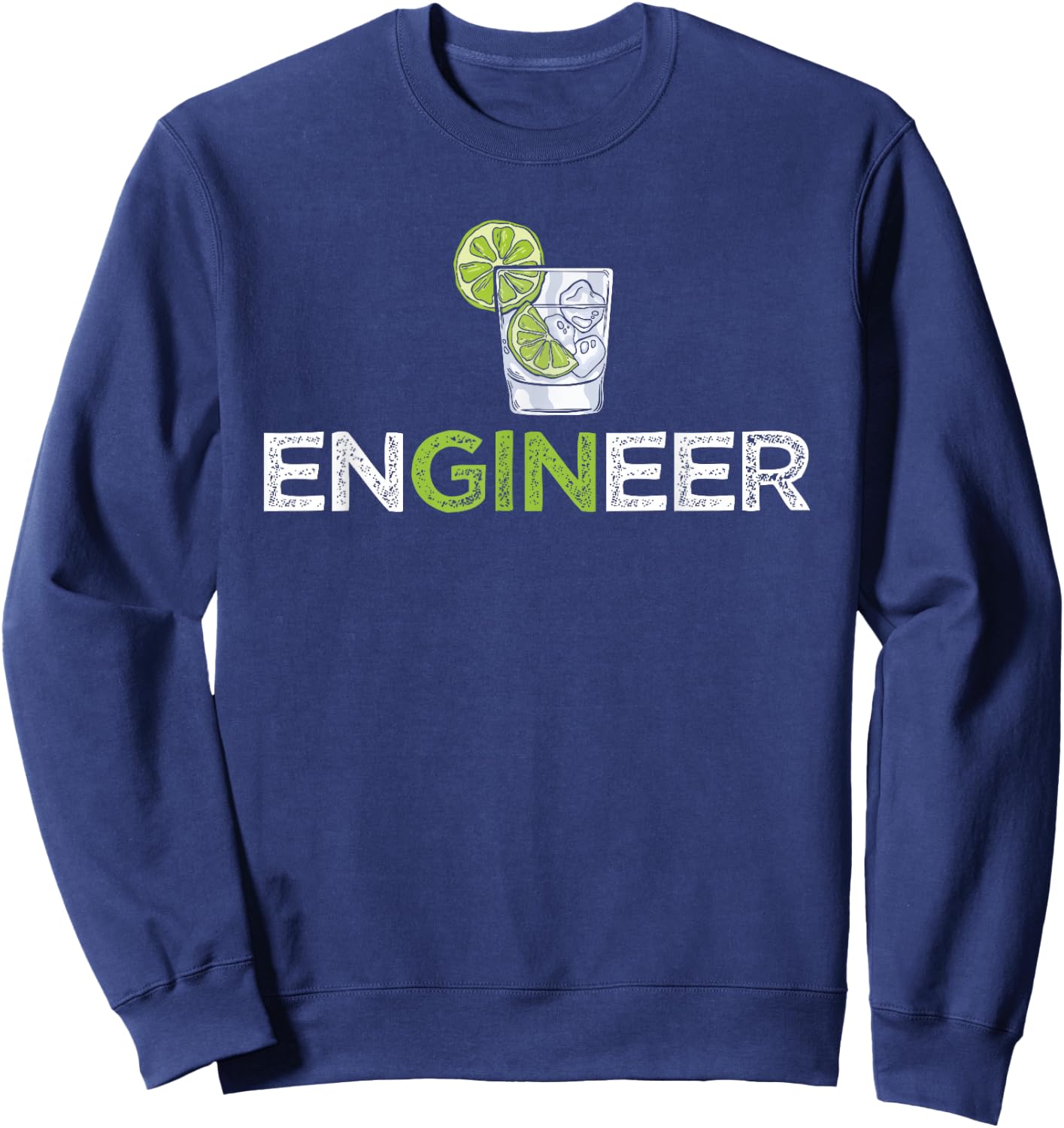 Funny Gin Tonic Quotes Cool Engineer Gin Lover Sweatshirt - Sweatshirt | Navy