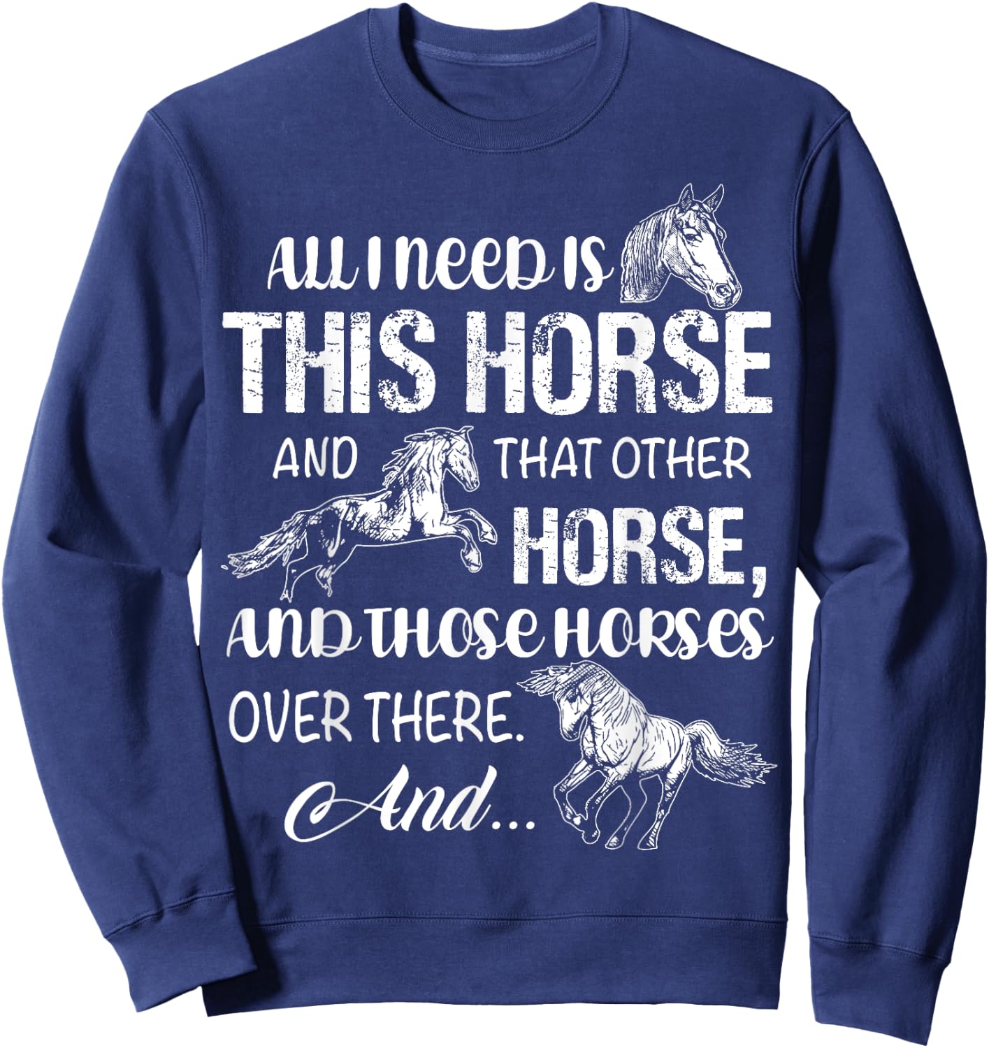 All I Need Is This Horse And That Other Horses T Shirts Fun Sweatshirt - Sweatshirt | Navy