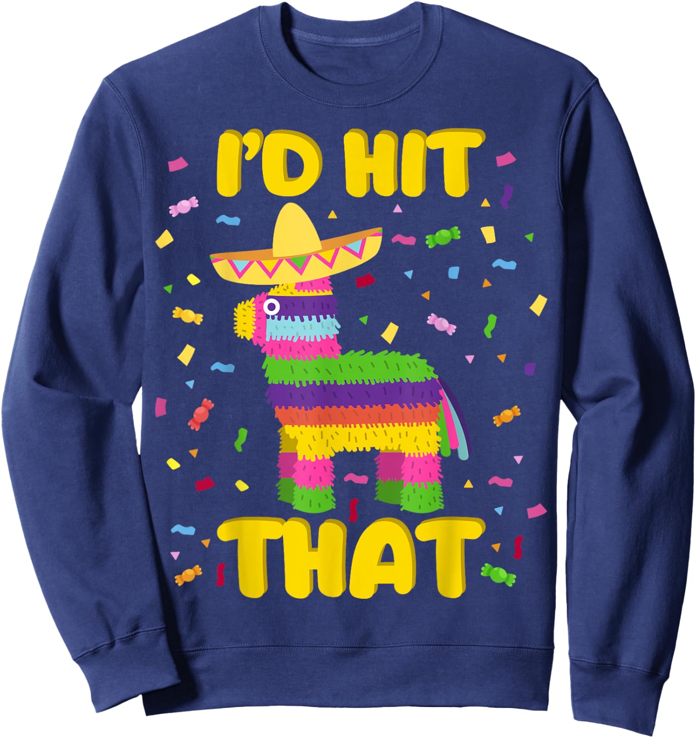 Cinco de Mayo Party I'd Hit That Pinatas Sweatshirt - Sweatshirt | Navy