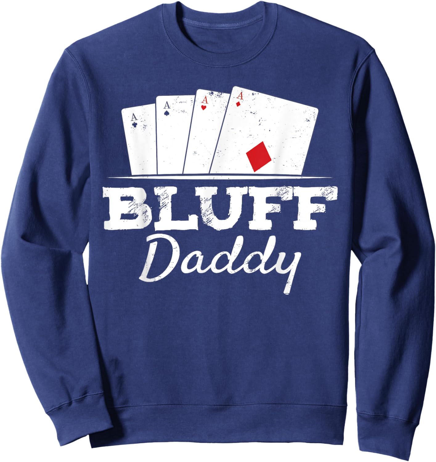Bluff Daddy Texas Hold'em Father Playing Cards Poker Sweatshirt - Sweatshirt | Navy