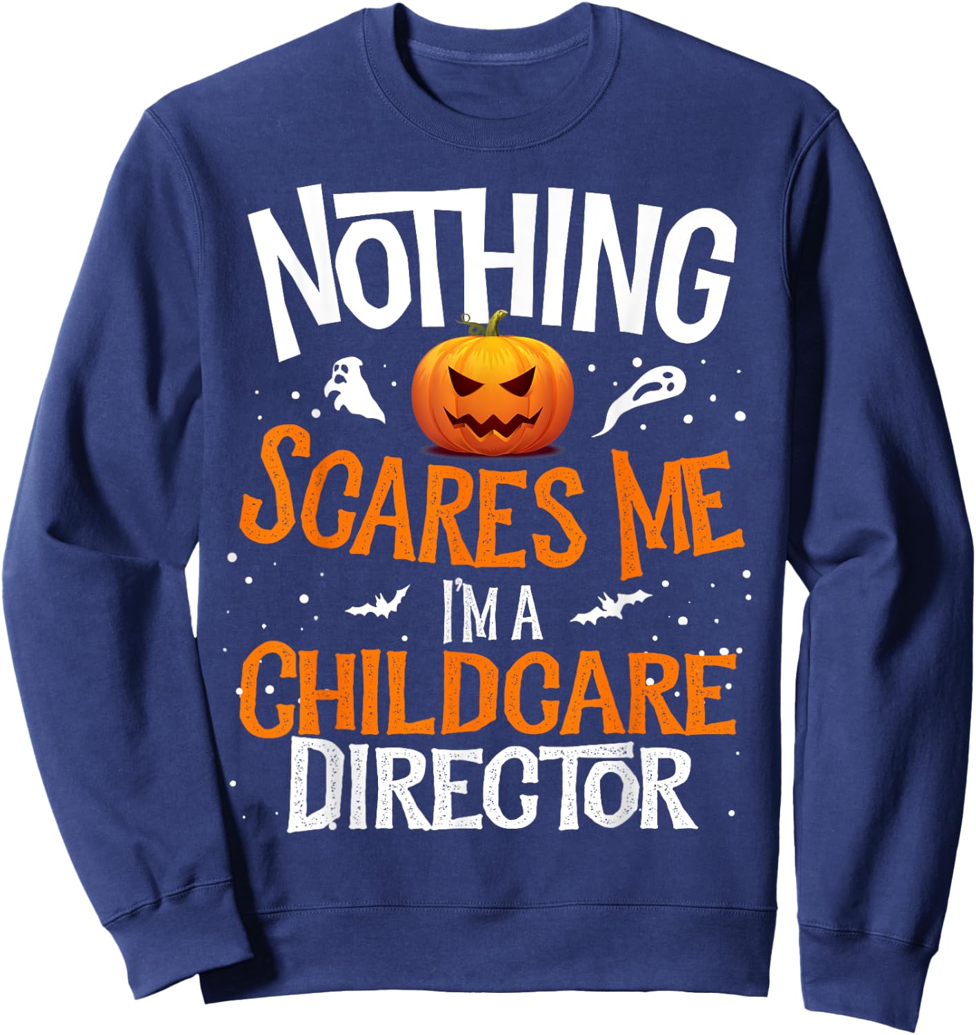 You Cannot Scare Me I'm a Childcare Director Halloween Sweatshirt - Sweatshirt | Navy
