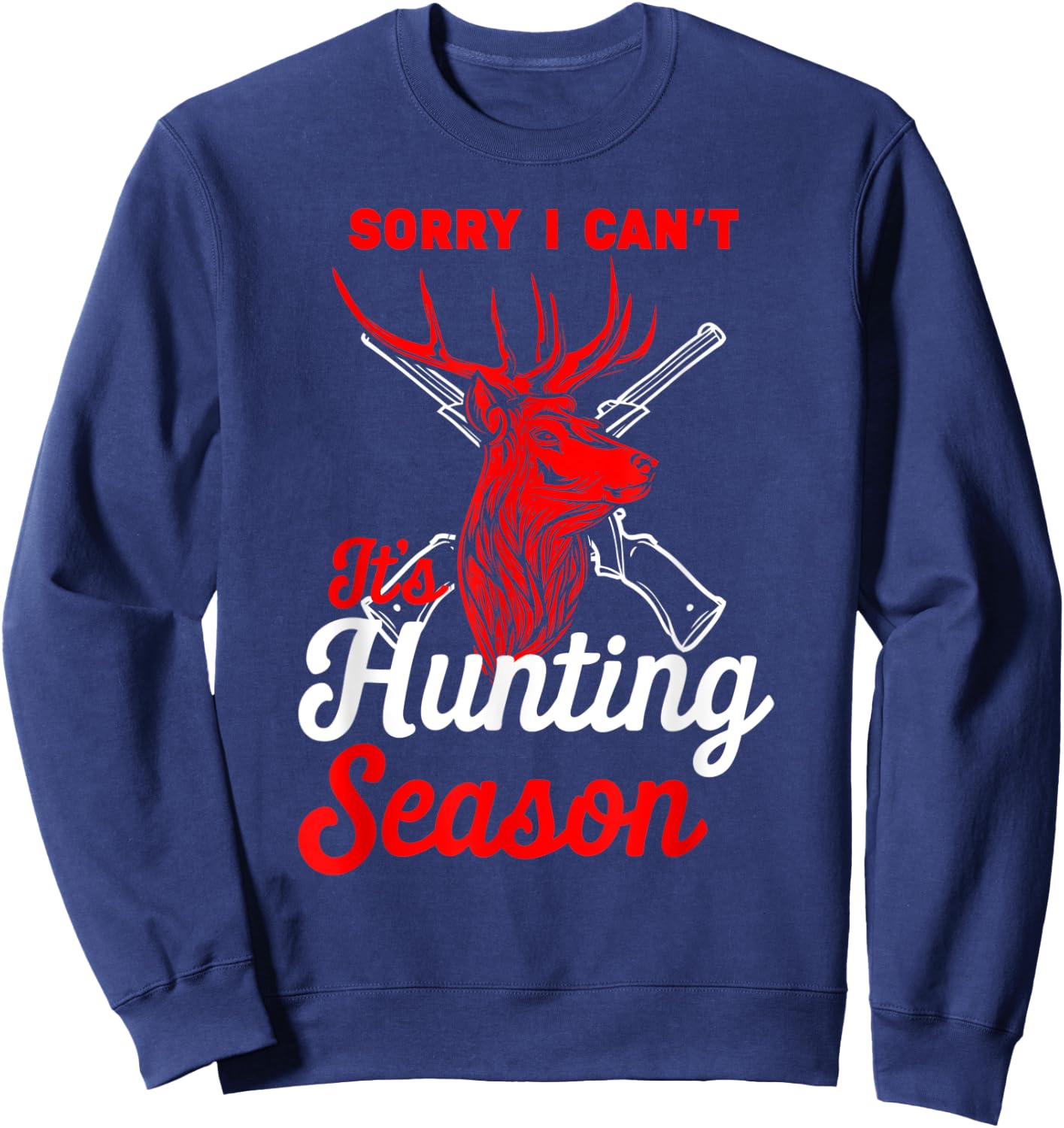 Hunting Shirt Sorry I Can't Its Hunting Season Hunting Dad Sweatshirt - Sweatshirt | Navy