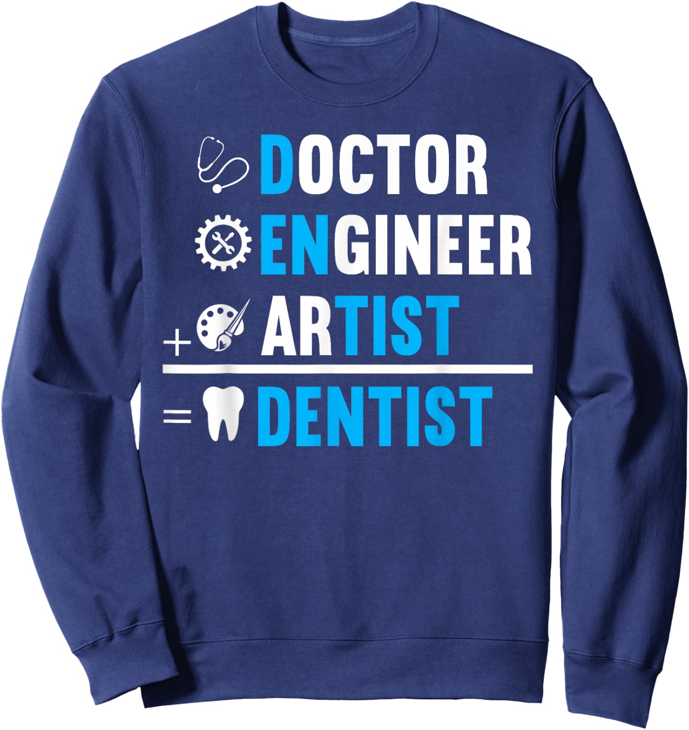 Dentist is Doctor, Engineer, Artist Sweatshirt - Sweatshirt | Navy