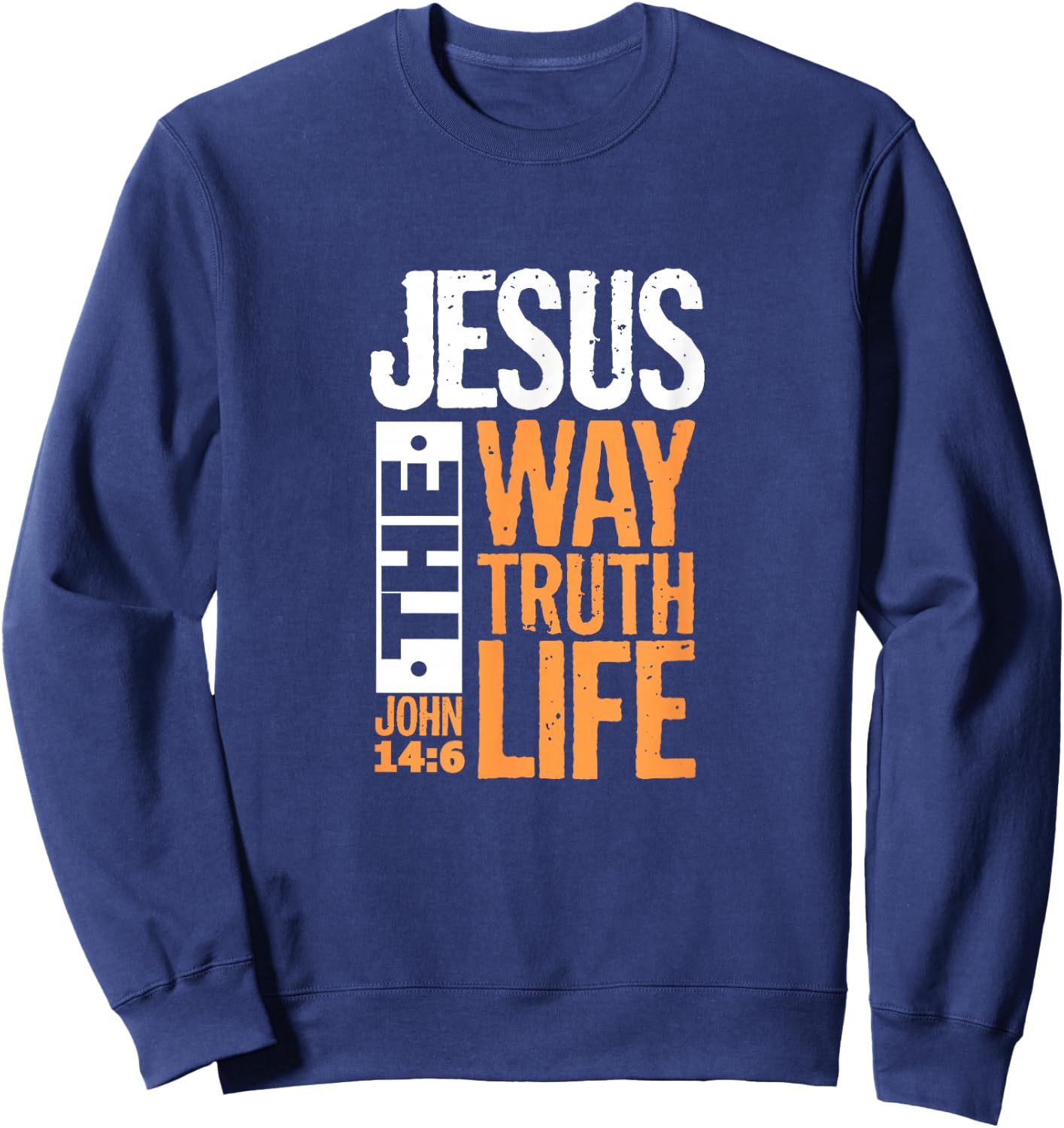Jesus The Way Truth Life John 14:6 Christian Bible Verse Sweatshirt - Sweatshirt | Navy