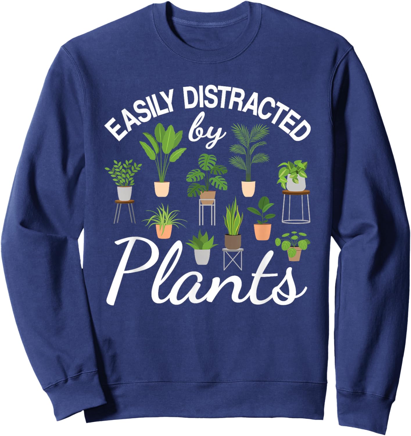 Cute Easily Distracted by Plants Succulent Garden Gardening Sweatshirt - Sweatshirt | Navy
