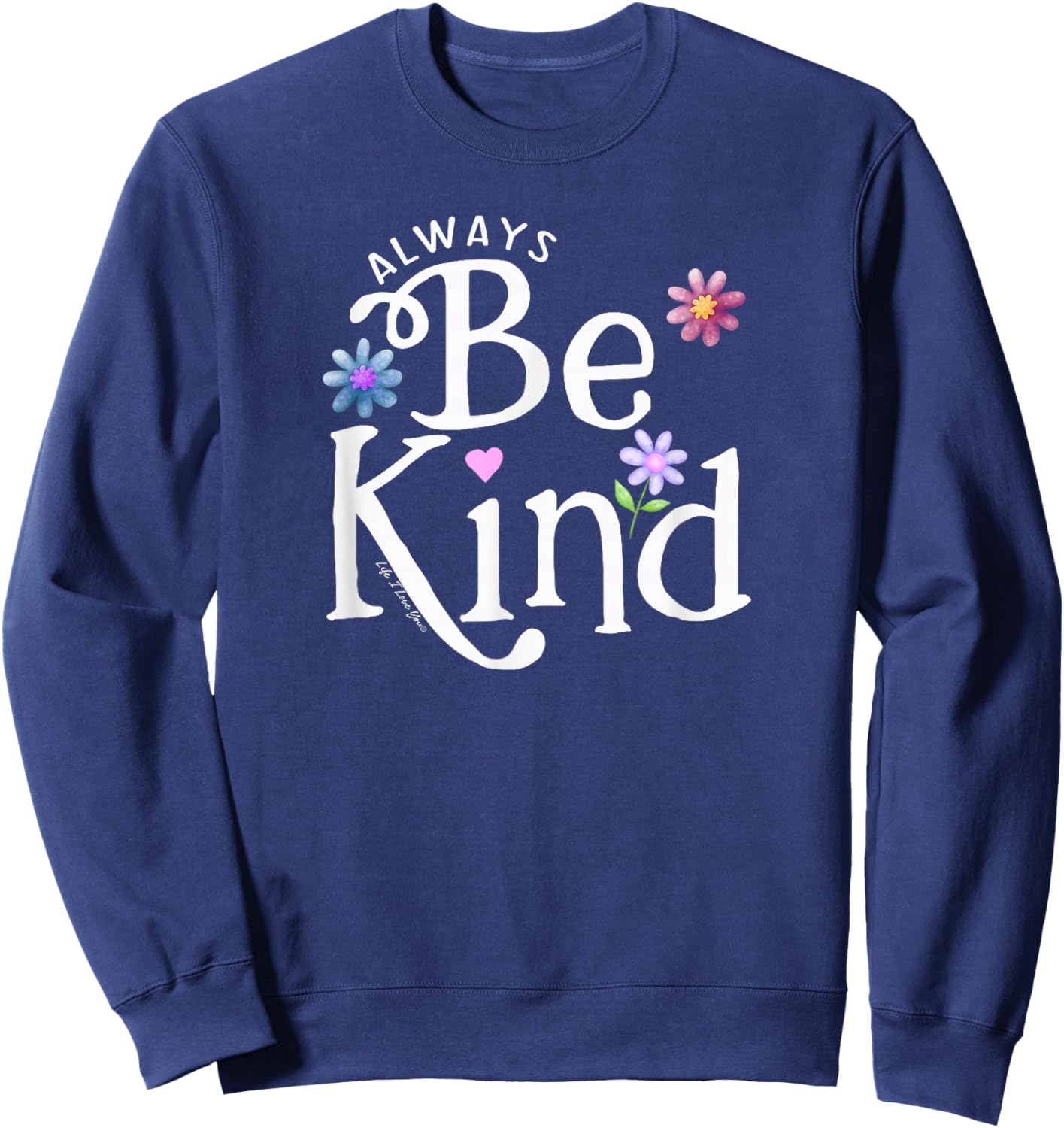 Be Kind Always Boys Girls Teachers Positive Message Sweatshirt - Sweatshirt | Navy