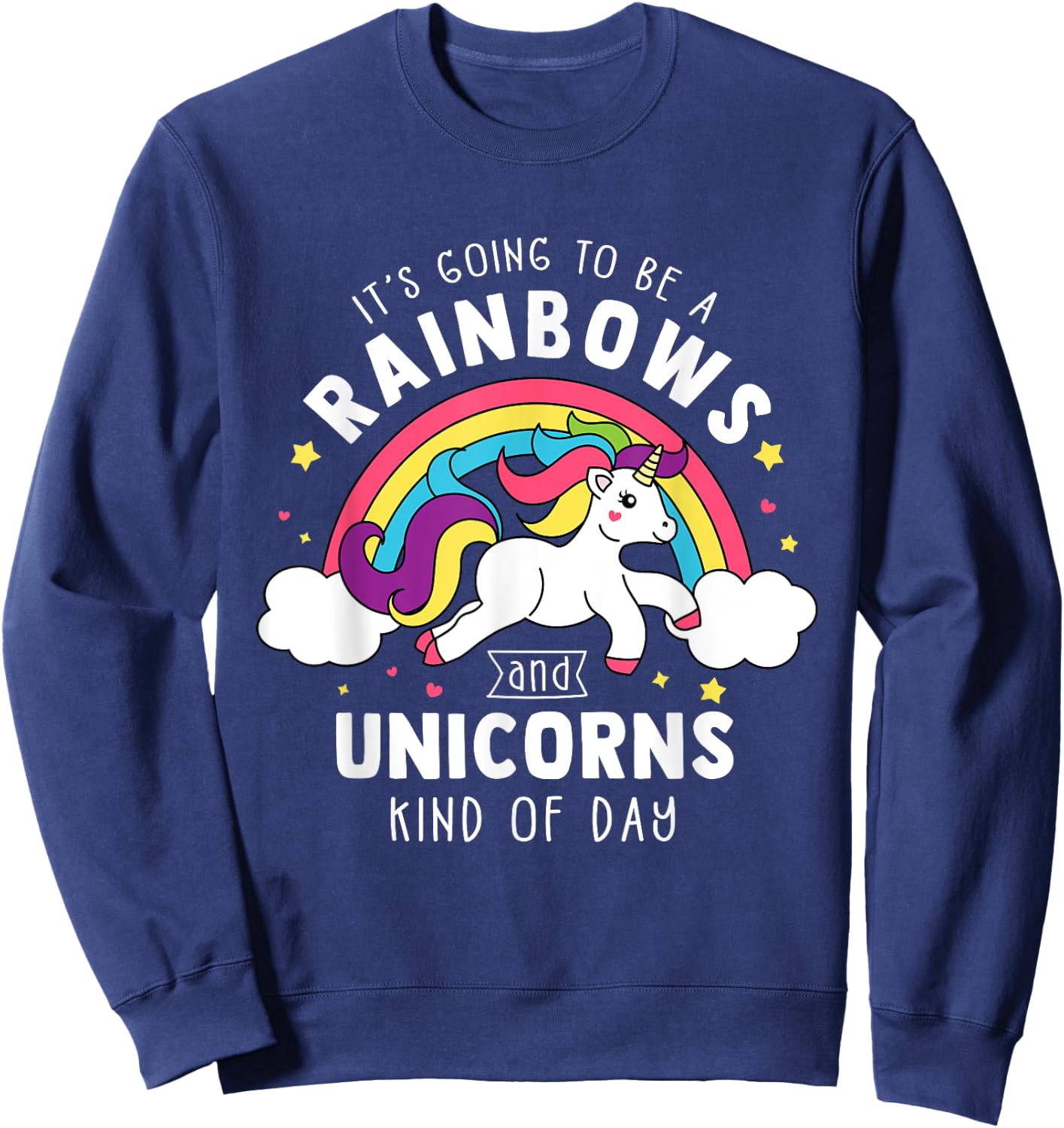 It's Going To Be A Rainbows and Unicorns Day - Unicorn Gift Sweatshirt - Sweatshirt | Navy