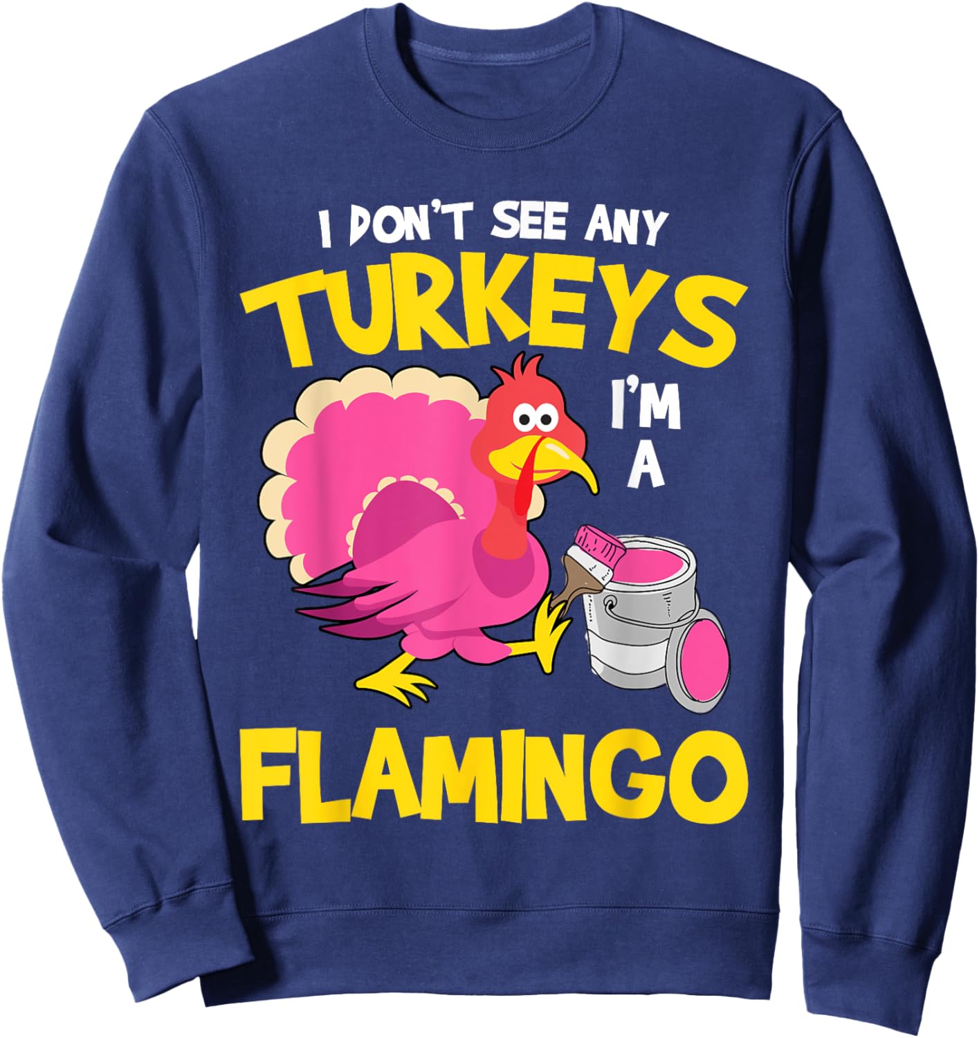 Turkey Im A Flamingo Sarcastic Fun Funny Thanksgiving Gifts Sweatshirt - Sweatshirt | Navy