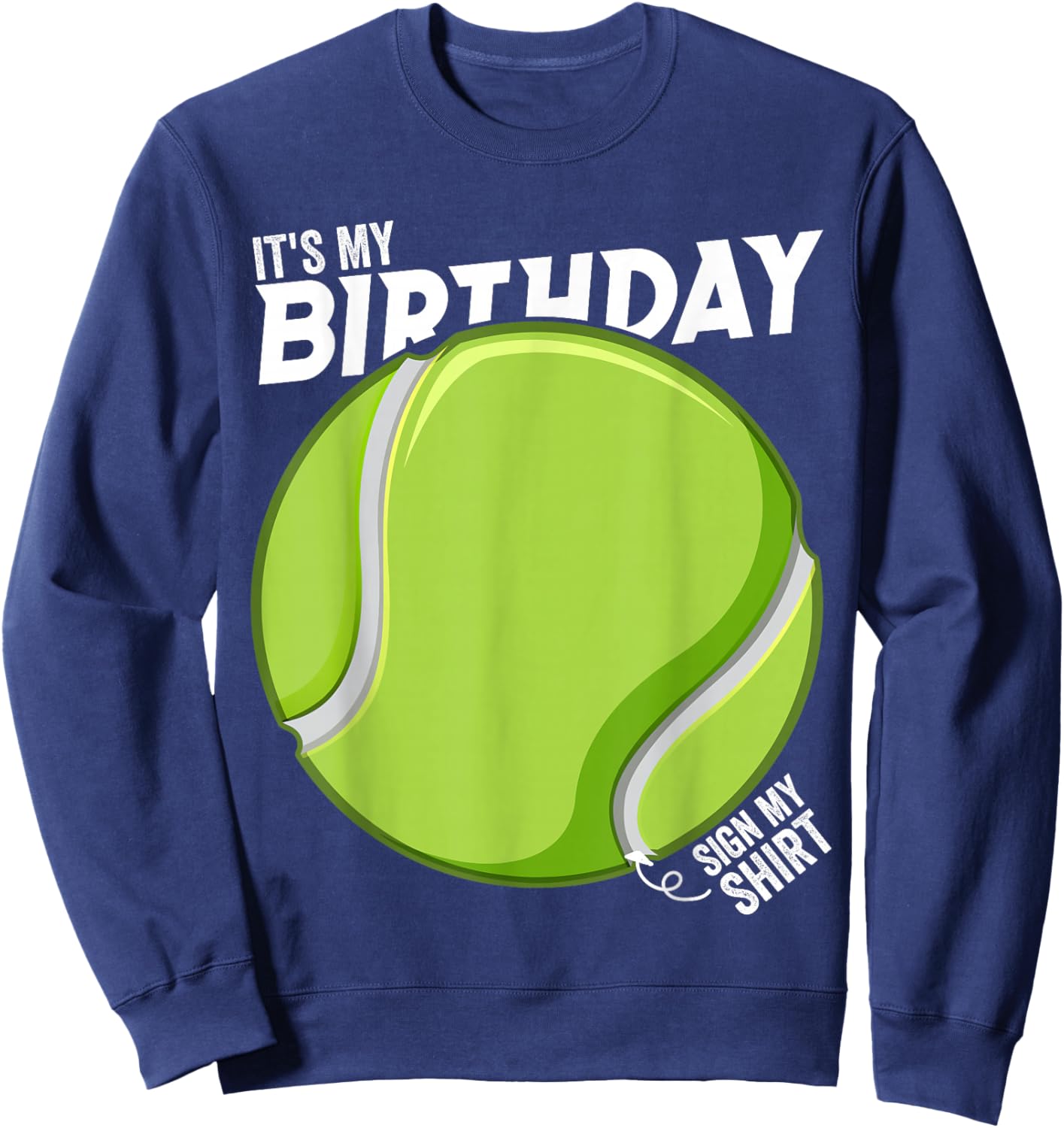 It's My Birthday Sign My Shirt Tennis Birthday Party Sweatshirt - Sweatshirt | Navy