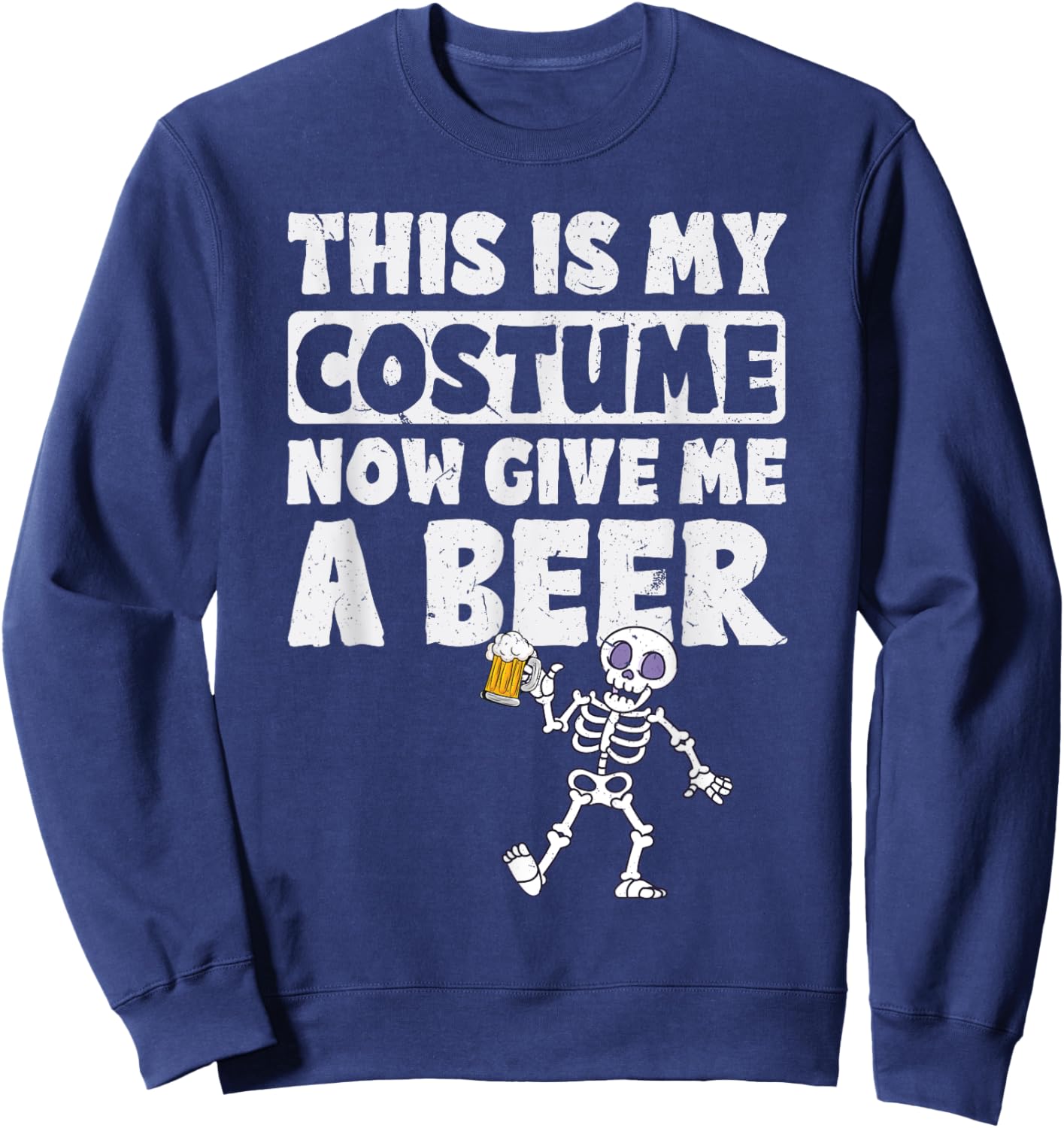 This Is My Halloween Costume Now Give me a Beer Halloween Sweatshirt - Sweatshirt | Navy