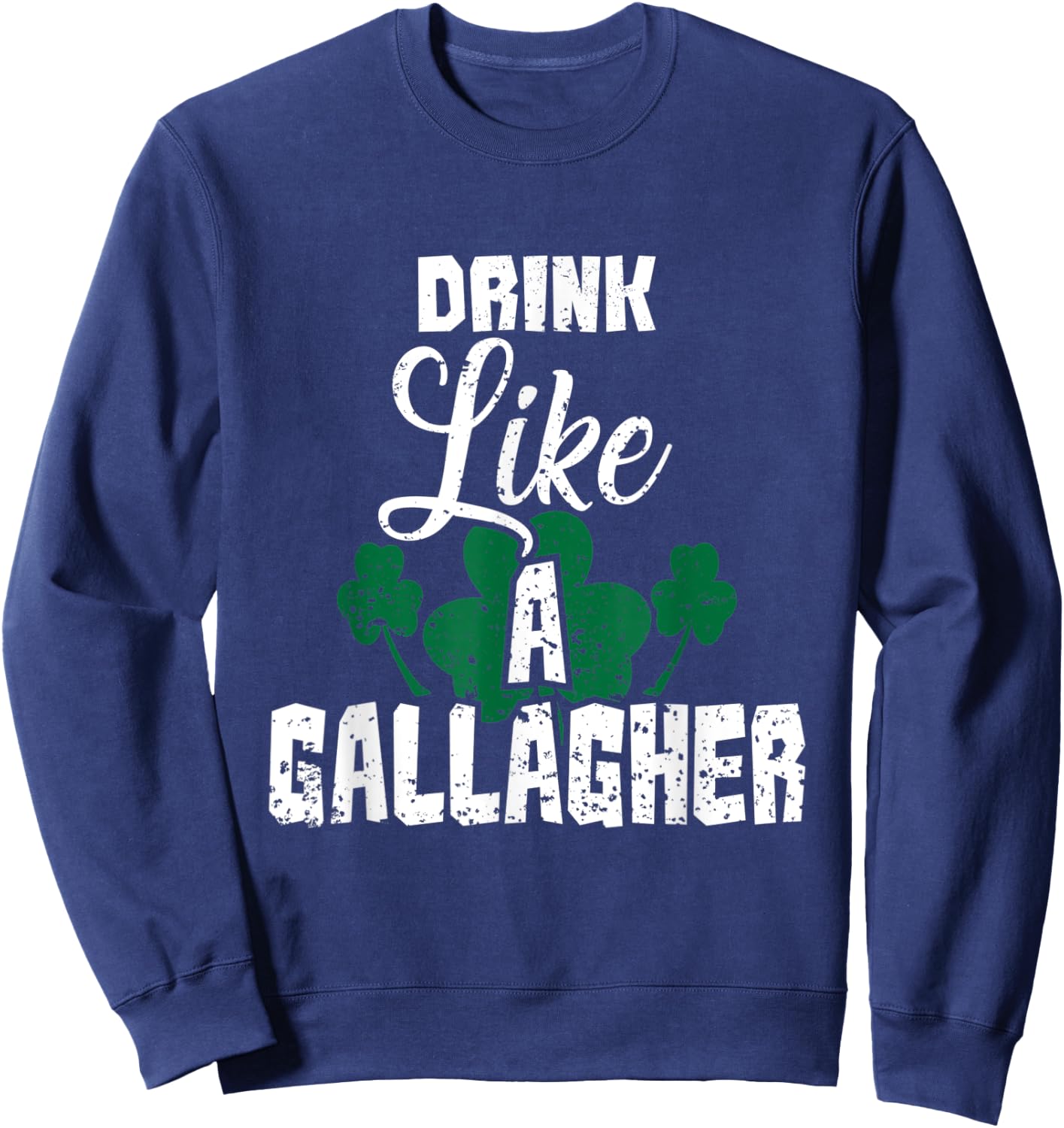 Drink Like A Gallagher Irish Beer Shamrock St Patricks Day Sweatshirt - Sweatshirt | Navy
