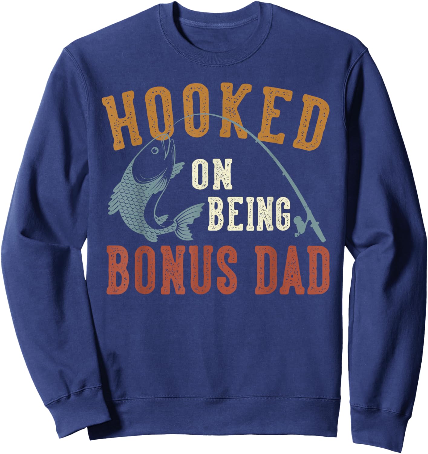 Hooked On Being Bonus Dad Father's Day Fishing Bonus Dad Sweatshirt - Sweatshirt | Navy