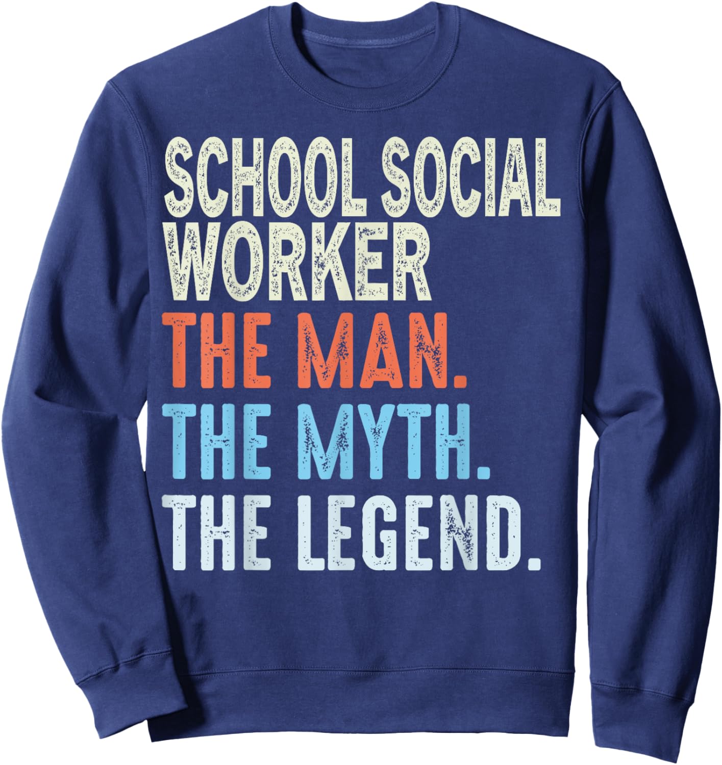 School Social Worker Man The Myth The Legend Appreciation Sweatshirt - Sweatshirt | Navy