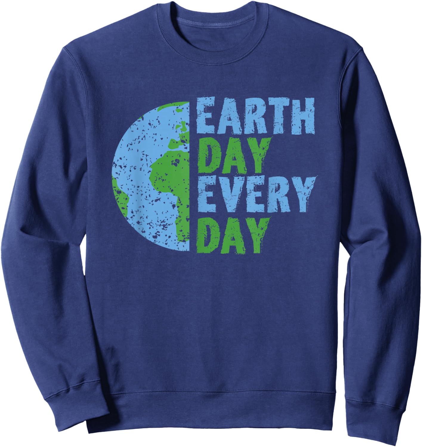 Earth Day Every Day Mother Earth Science Environmental Sweatshirt - Sweatshirt | Navy