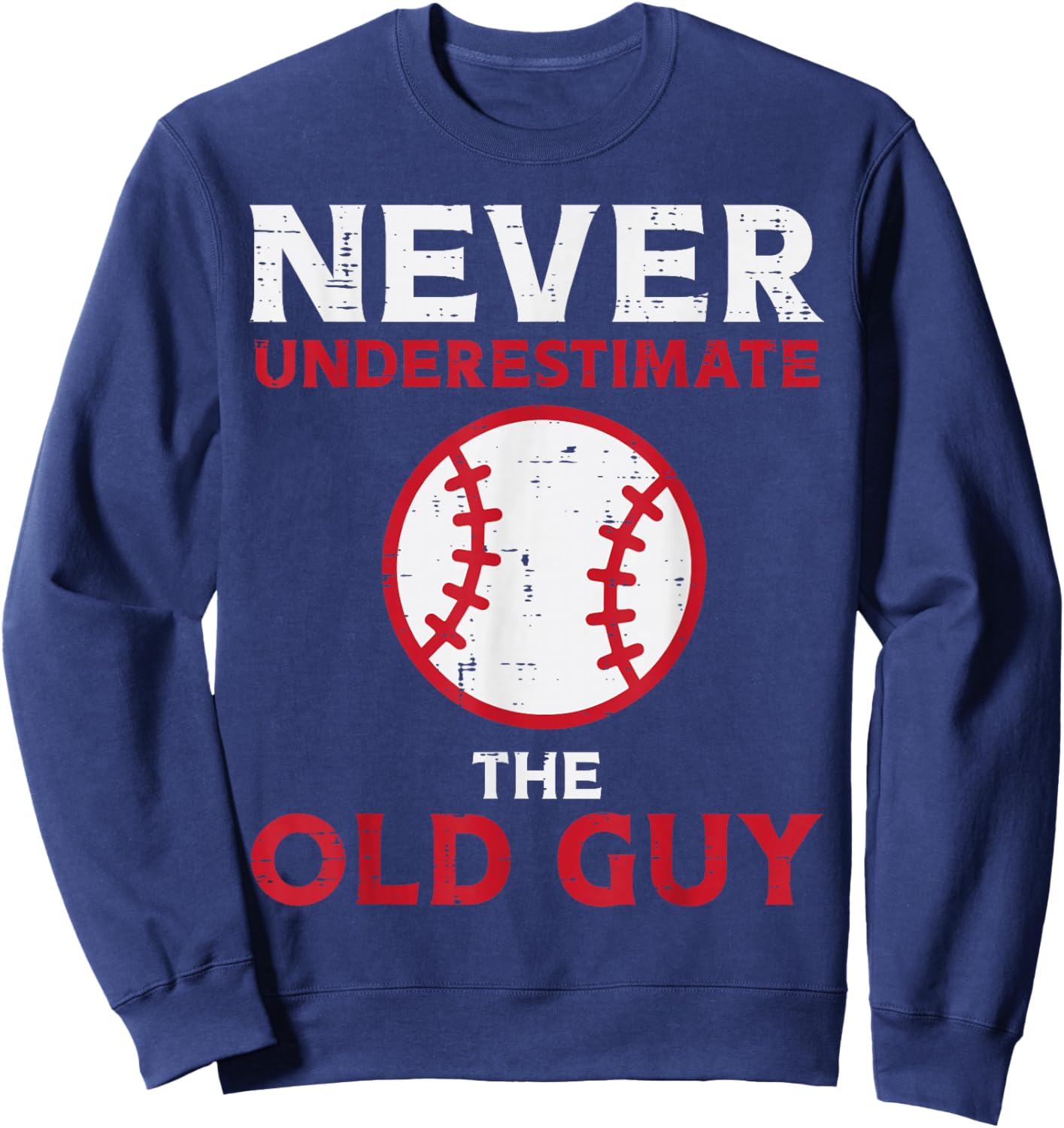 Never Underestimate The Old Guy Baseball Grandpa Dad Men Sweatshirt - Sweatshirt | Navy