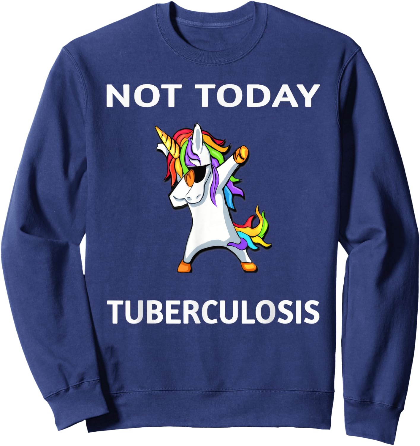 Not Today Tuberculosis Dabbing Unicorn Fighter Survivor Sweatshirt - Sweatshirt | Navy