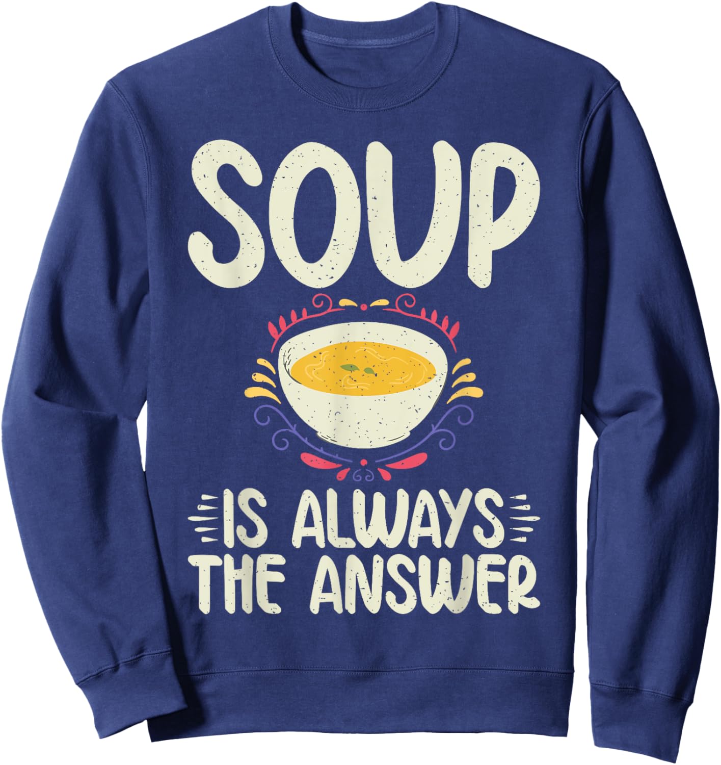 Soup is always the Answer Soup Lover Sweatshirt - Sweatshirt | Navy