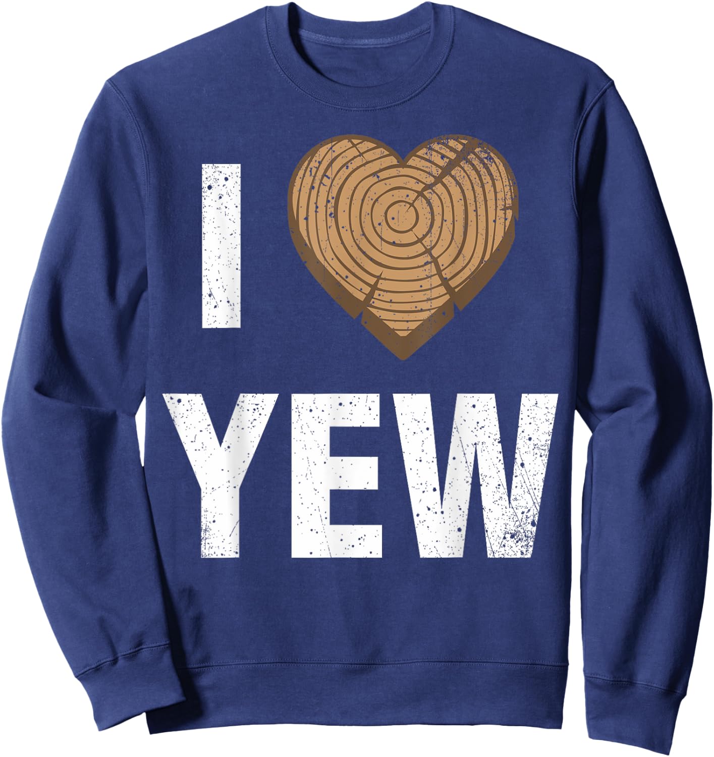 I Love Yew Valentine's Day Woodworking Carpenter Sweatshirt - Sweatshirt | Navy