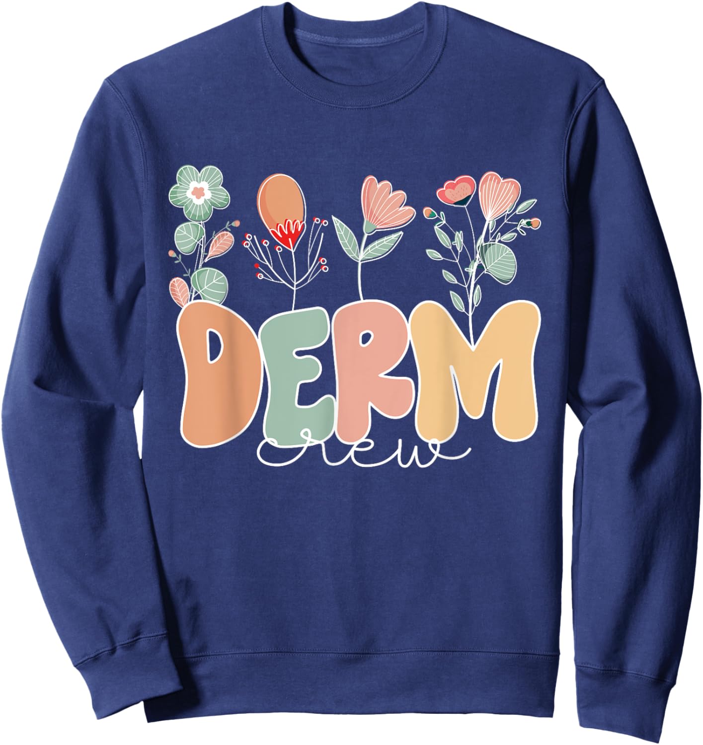 Derm Crew Flowers Dermatology Nurse Dermatologist Sweatshirt - Sweatshirt | Navy