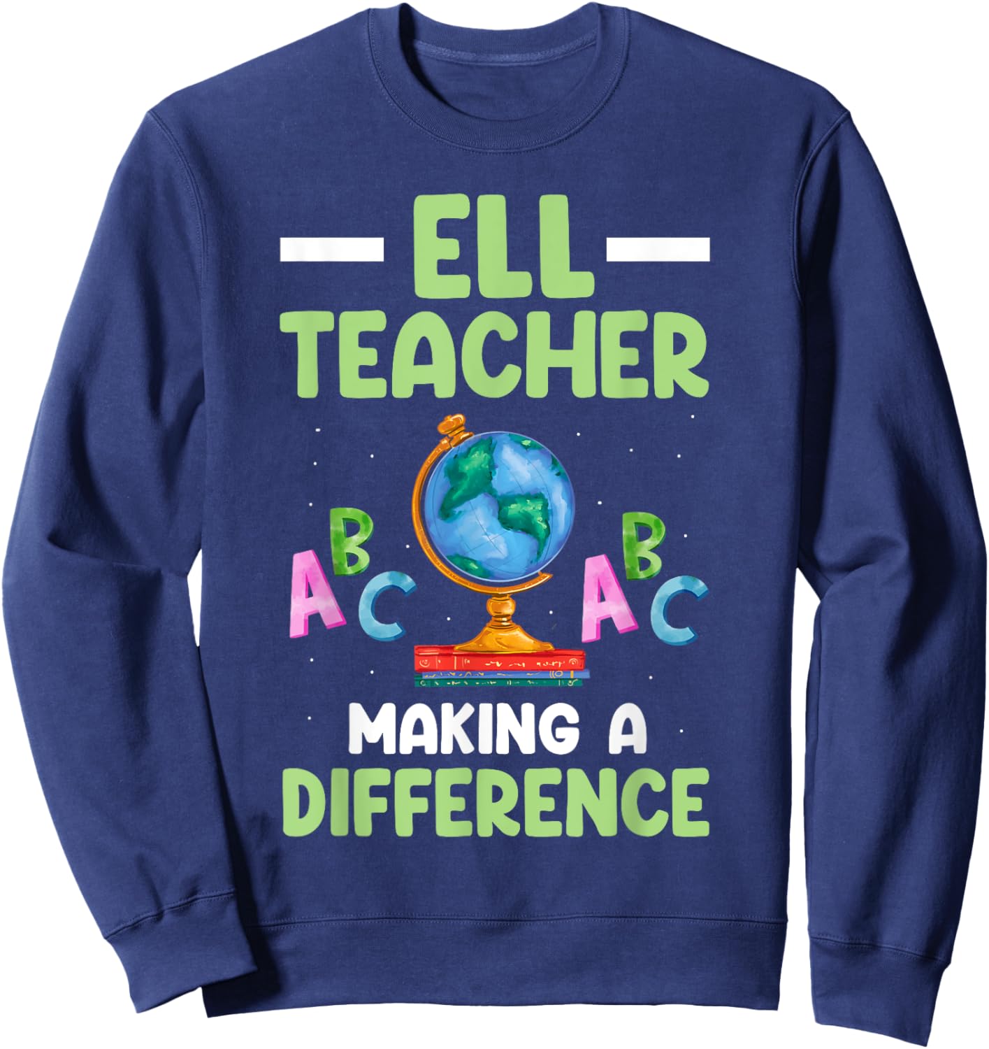 ELL Teacher English Language Learner Making A Difference Sweatshirt - Sweatshirt | Navy