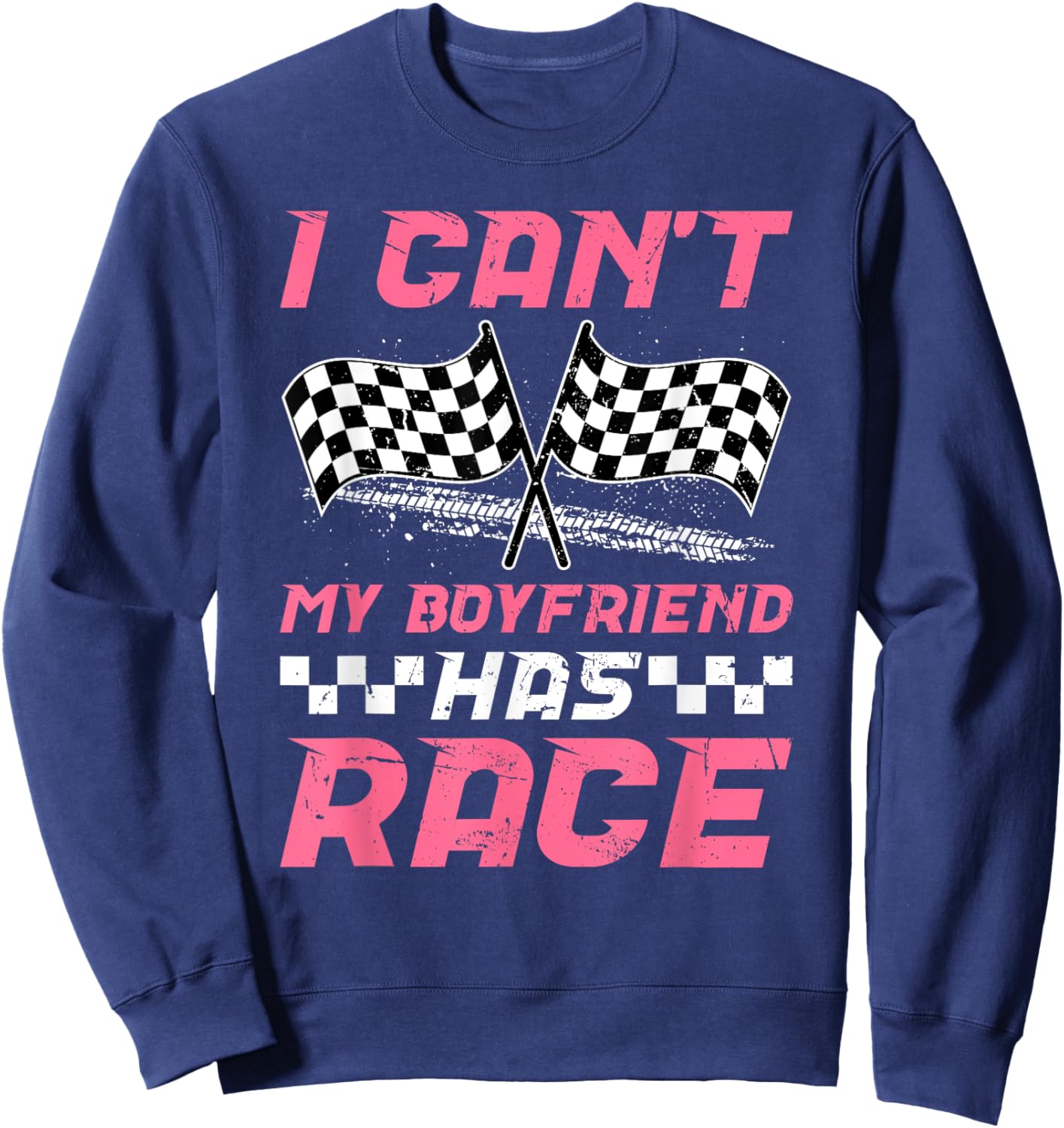 My Boyfriend Has Race Girlfriend Of A Racer Girlfriend Sweatshirt - Sweatshirt | Navy