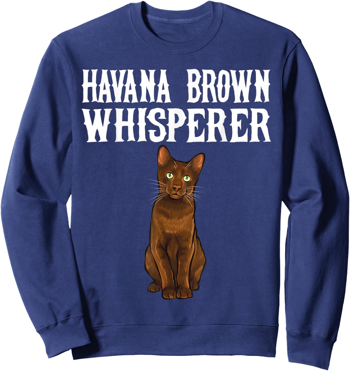 Havana Brown Wisperer Funny Cat Lover Gift Women Sweatshirt - Sweatshirt | Navy