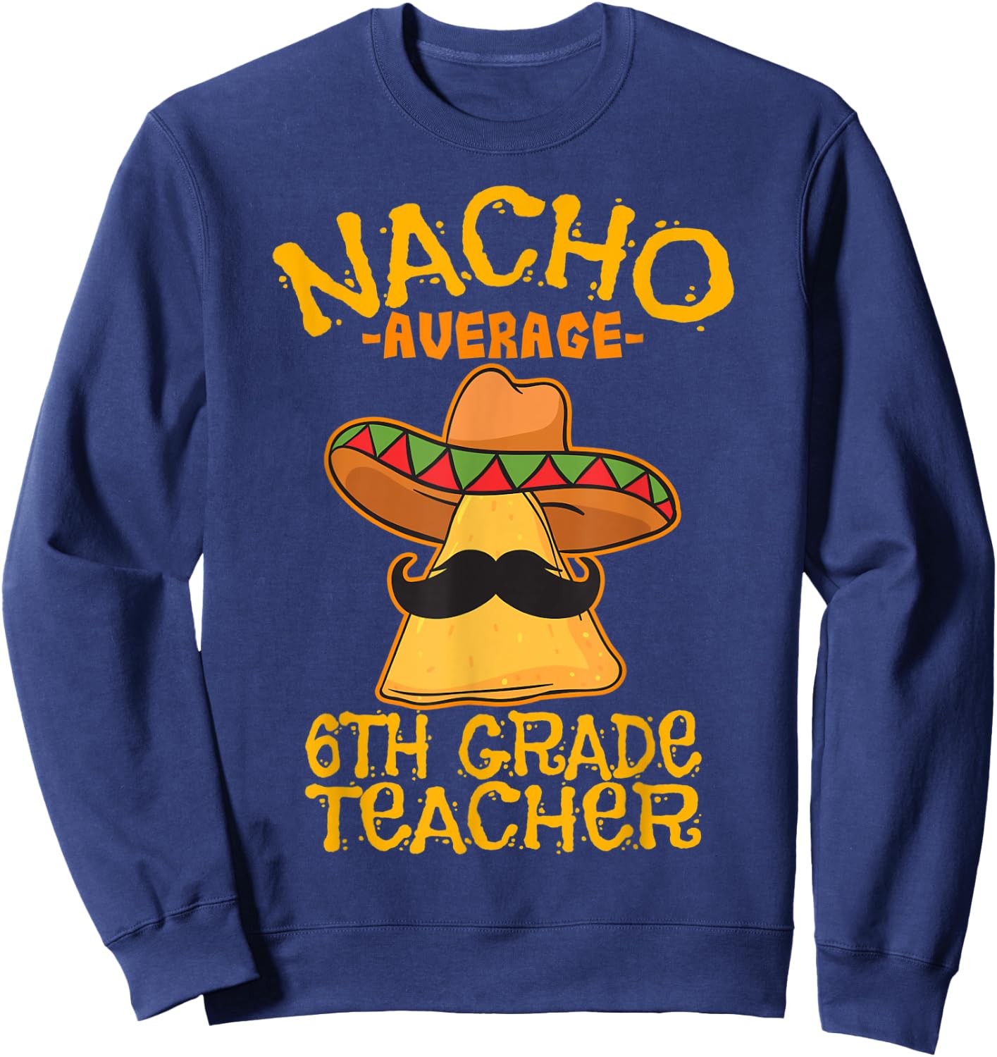 Nacho Average Sixth Grade Teacher 6th Grade Cinco de Mayo Women Kids Sweatshirt - Sweatshirt | Navy