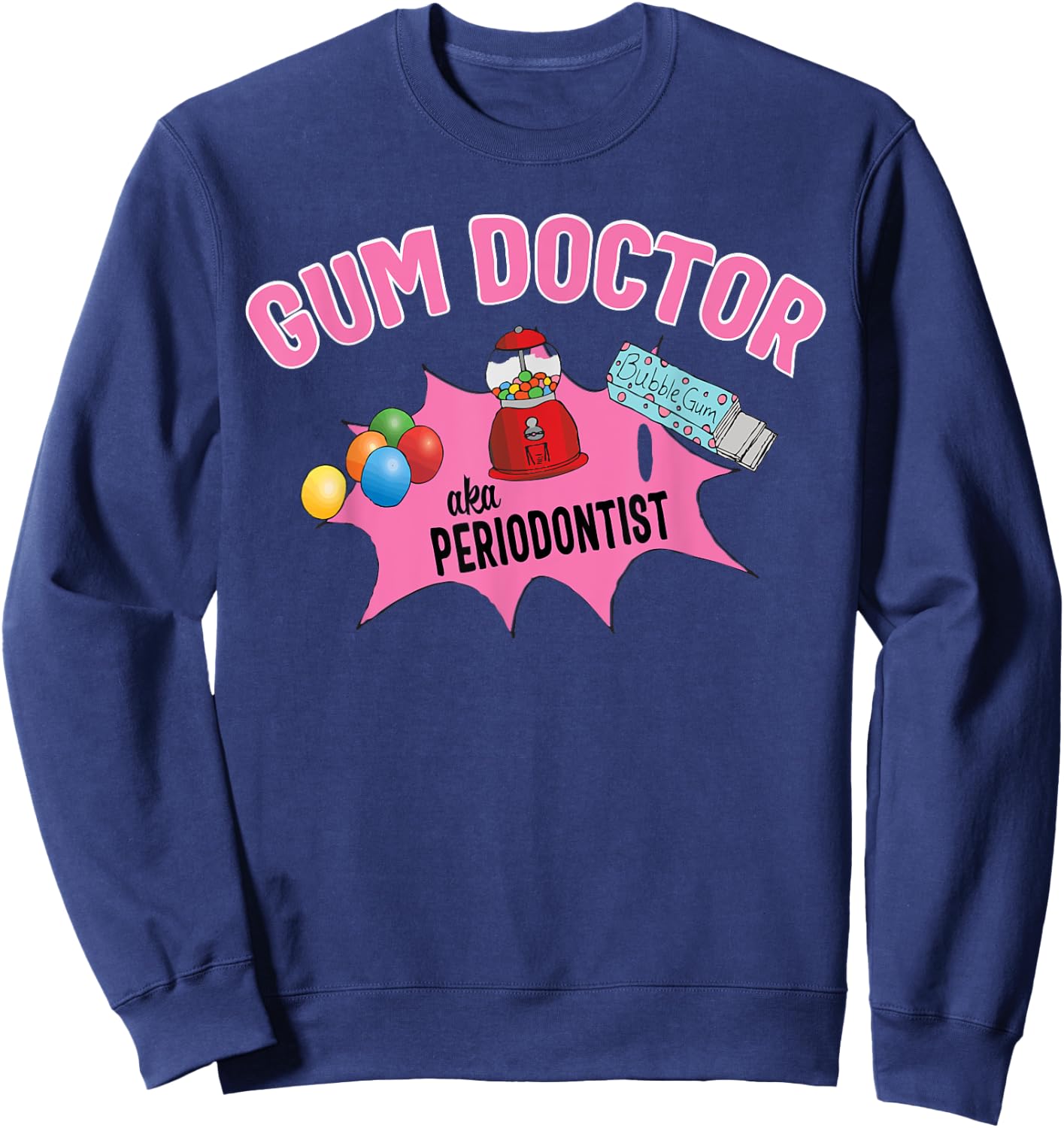 Funny Gum Doctor Periodontist Gift Sweatshirt - Sweatshirt | Navy