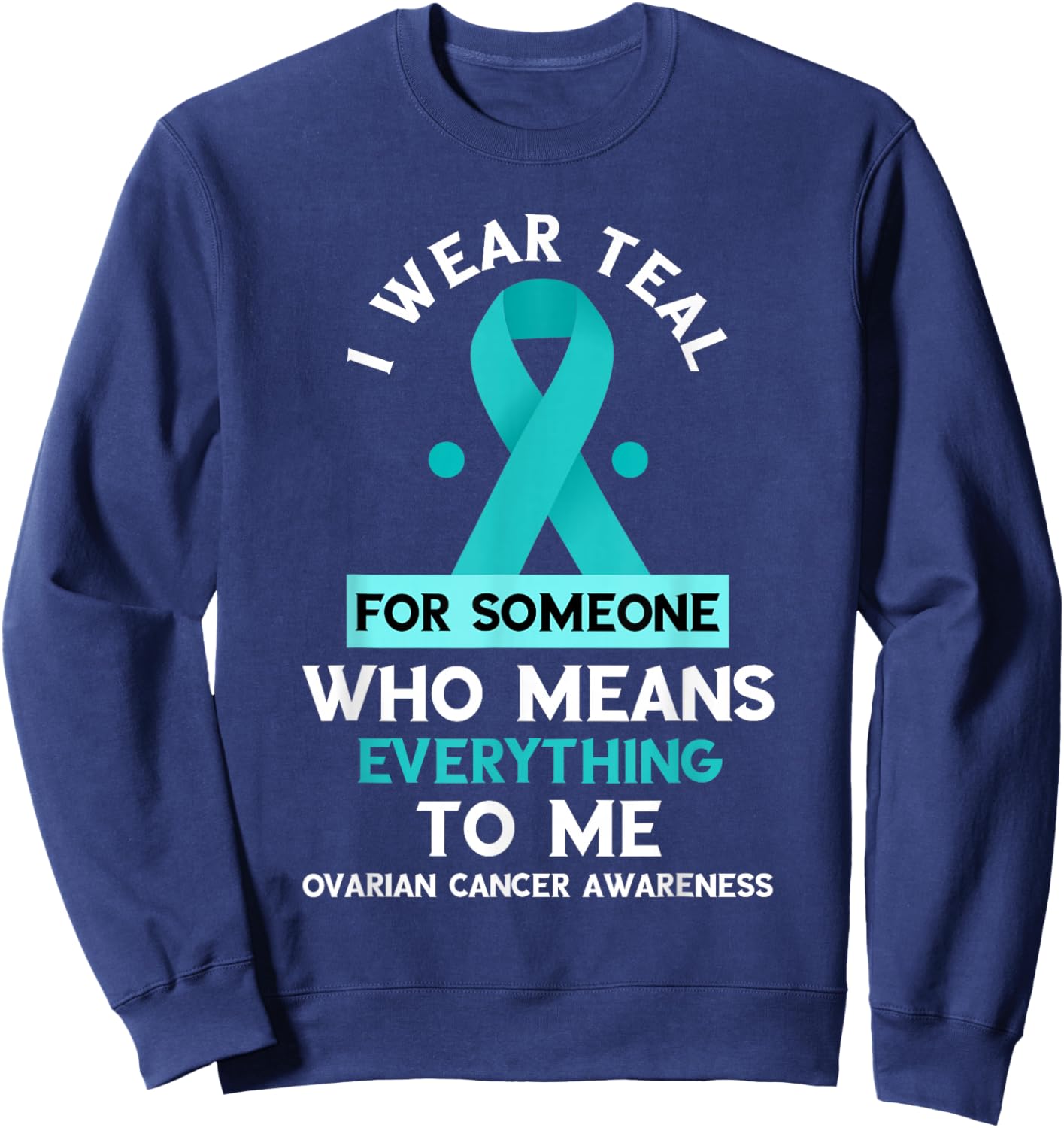 Ovarian Cancer Awareness Someone Who Means Everything Ribbon Sweatshirt - Sweatshirt | Navy