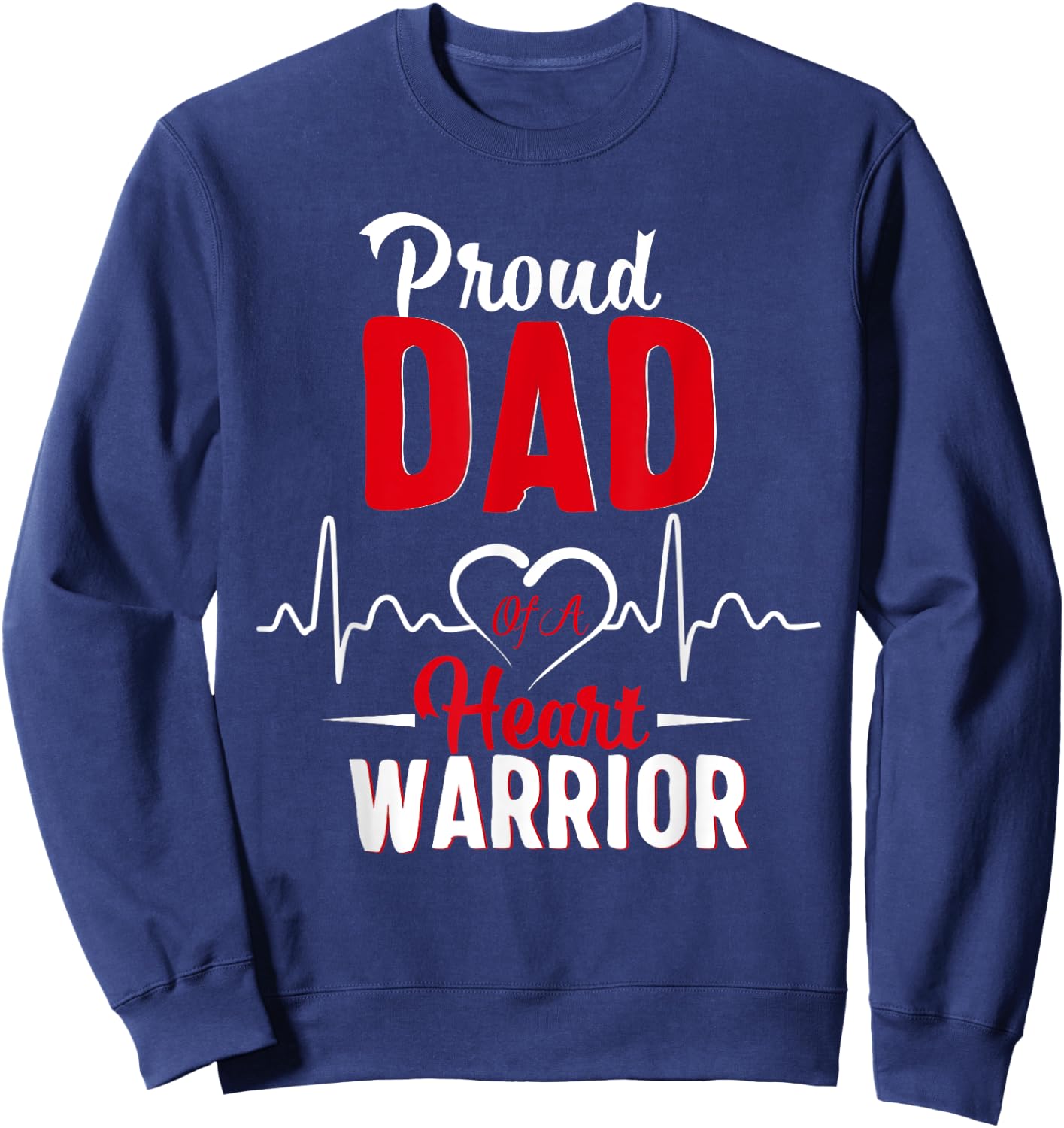 Proud Dad of a Heart Warrior CHD Awareness shirt gift Sweatshirt - Sweatshirt | Navy