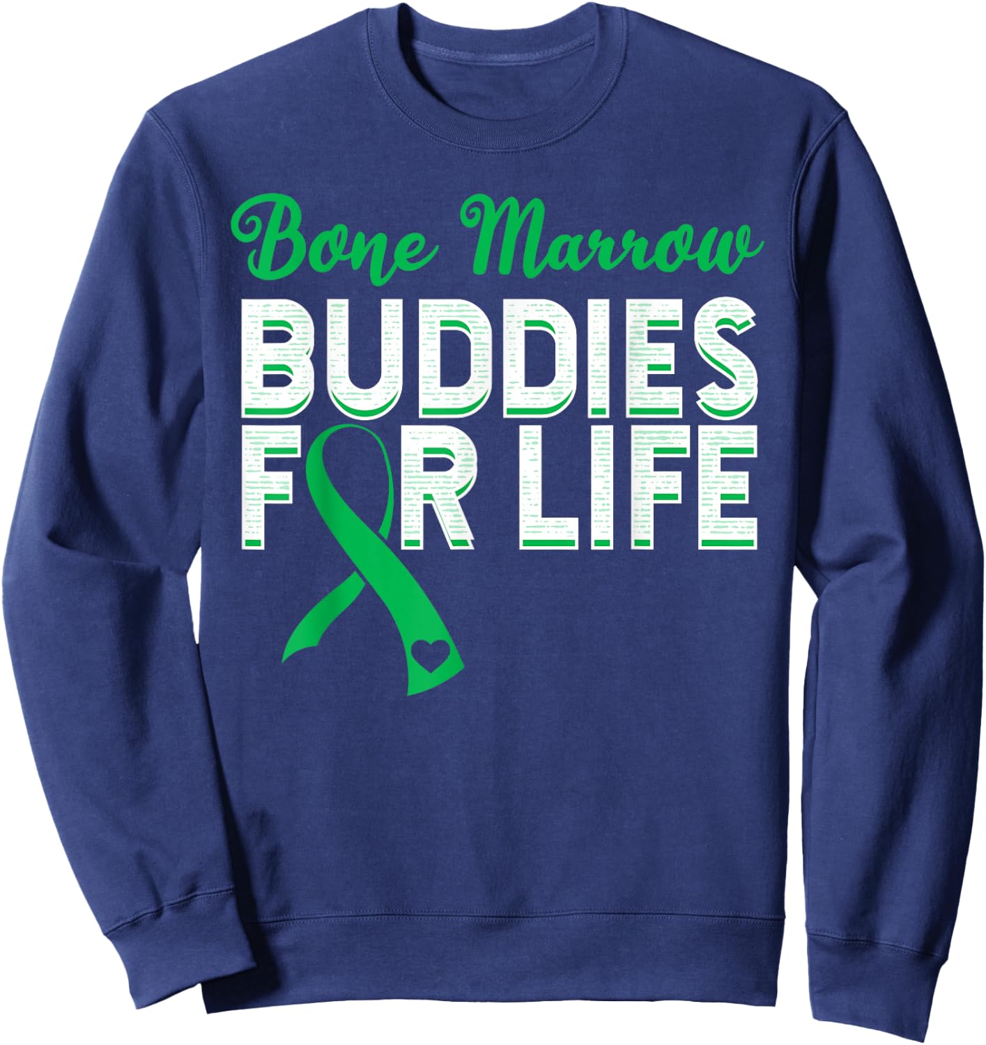 Bone Marrow Transplant Donator Life Organ Donor Green Ribbon Sweatshirt - Sweatshirt | Navy
