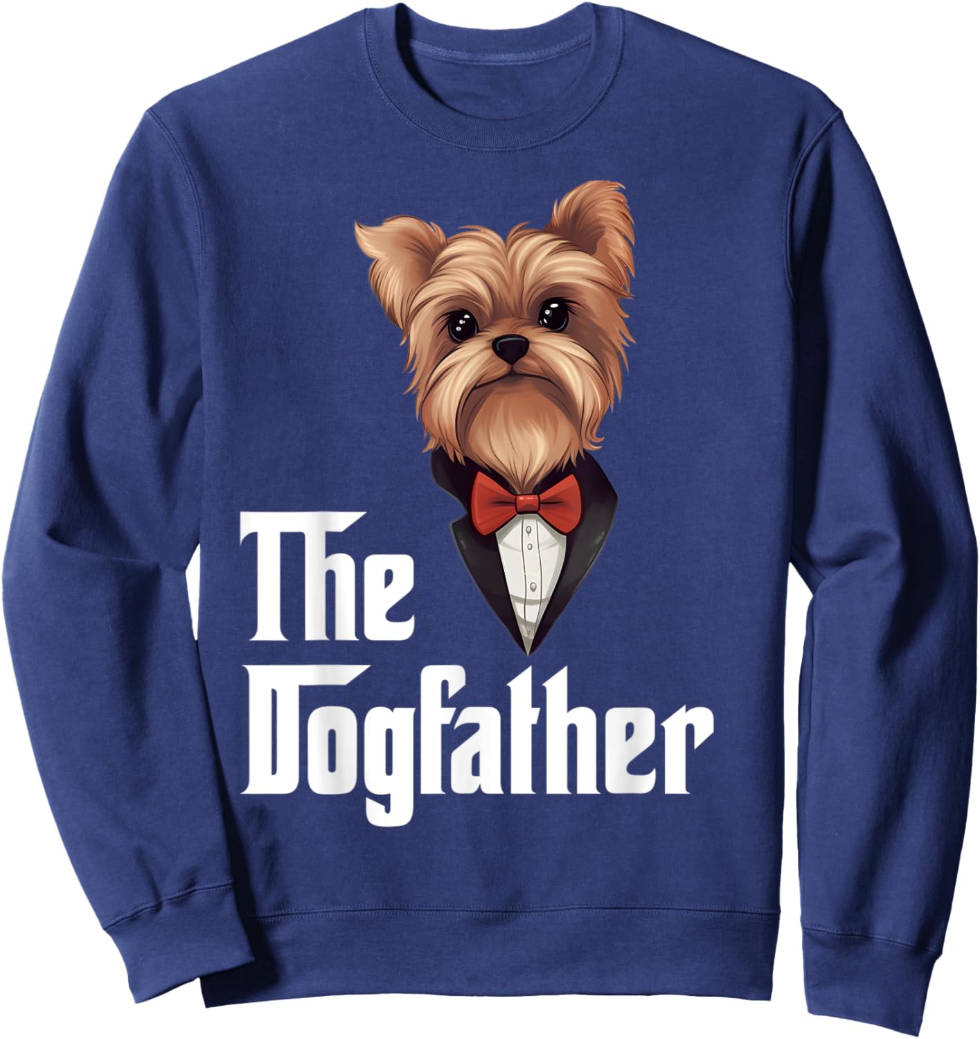 The Dogfather | Yorkshire Terrier | Yorkie Dad Funny Sweatshirt - Sweatshirt | Navy