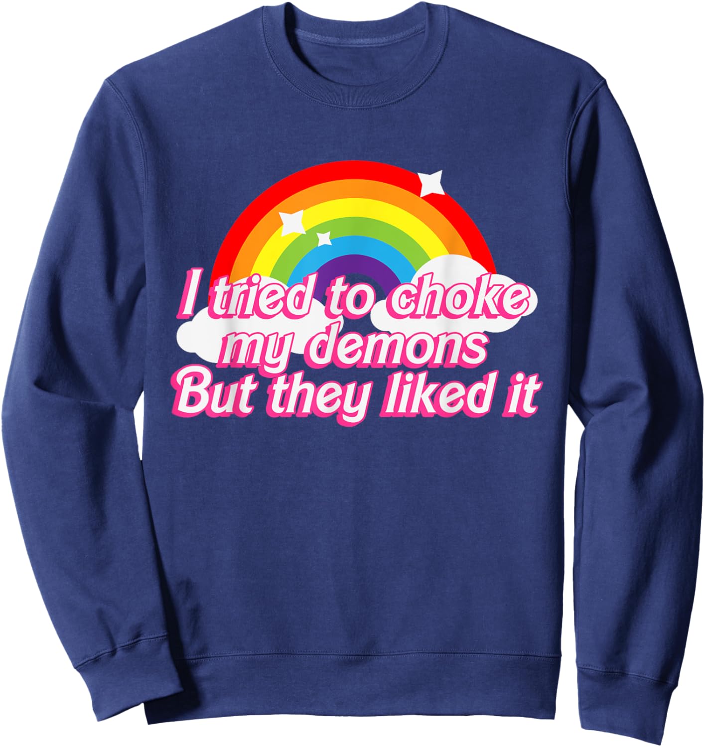 I Tried To Choke My Demons But They Liked It Design Sweatshirt - Sweatshirt | Navy