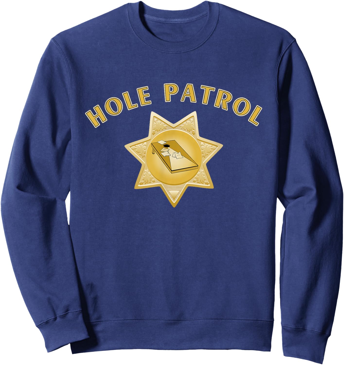 Hole Patrol Cornhole Funny Sheriff Star for a Cornstar Sweatshirt - Sweatshirt | Navy