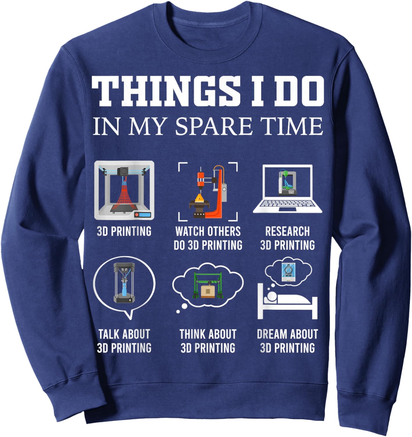 Things I Do in My Spare Time 3D Printing Funny 3D Printer Sweatshirt - Sweatshirt | Navy