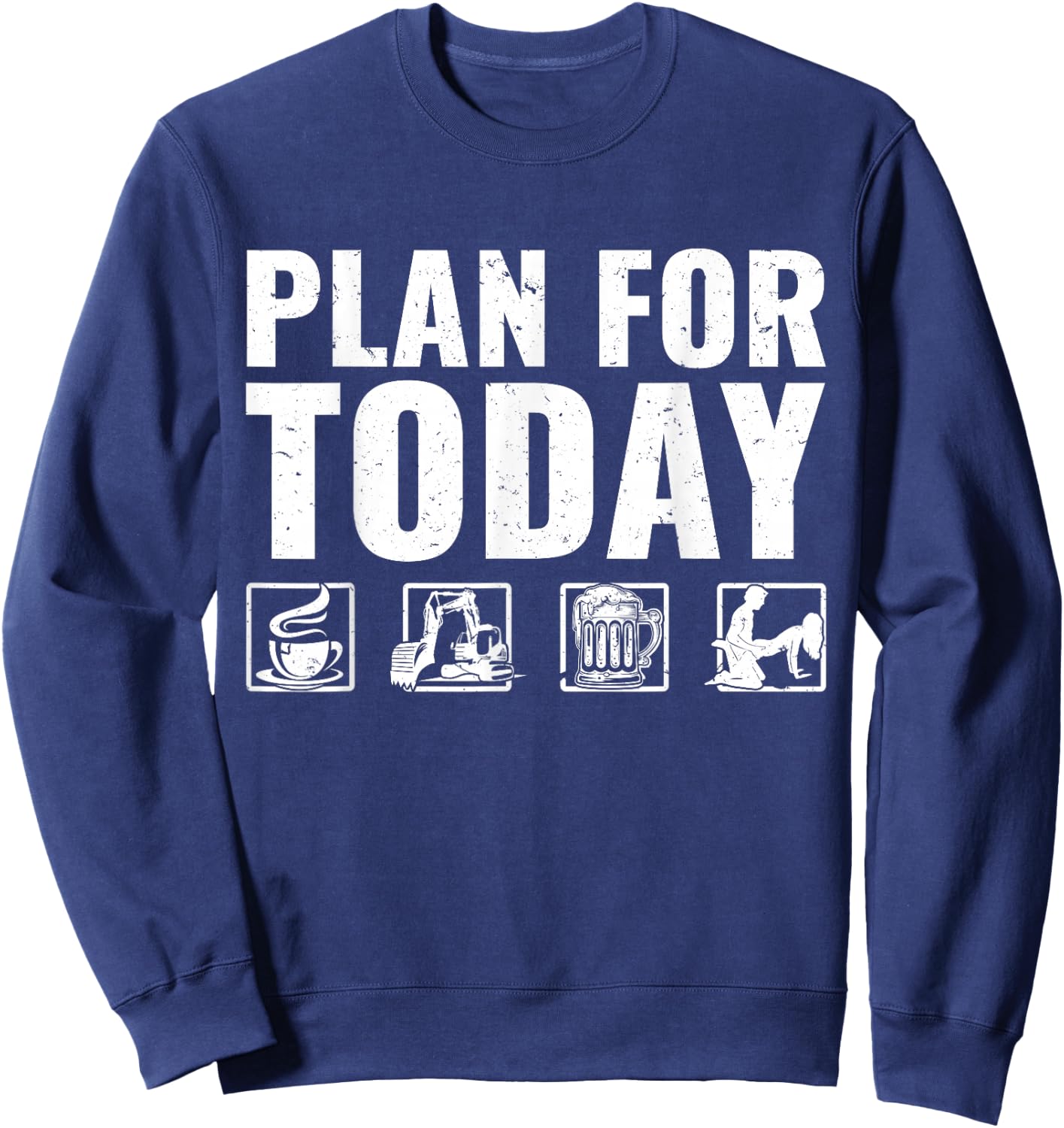 Plan For Today Heavy Equipment Operator Excavator Sweatshirt - Sweatshirt | Navy