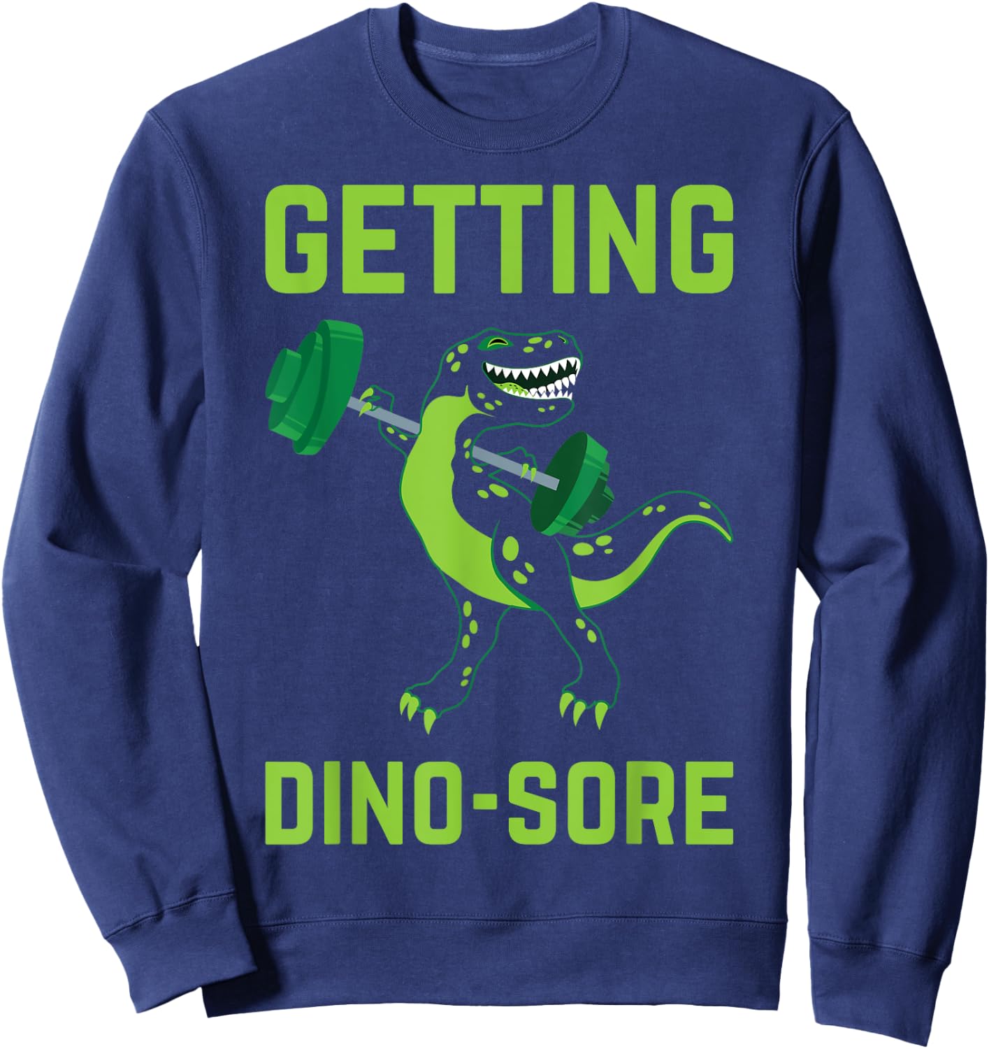 Getting Dino-Sore Shirt Gym Dinosaur T Rex Workout Shirt Sweatshirt - Sweatshirt | Navy