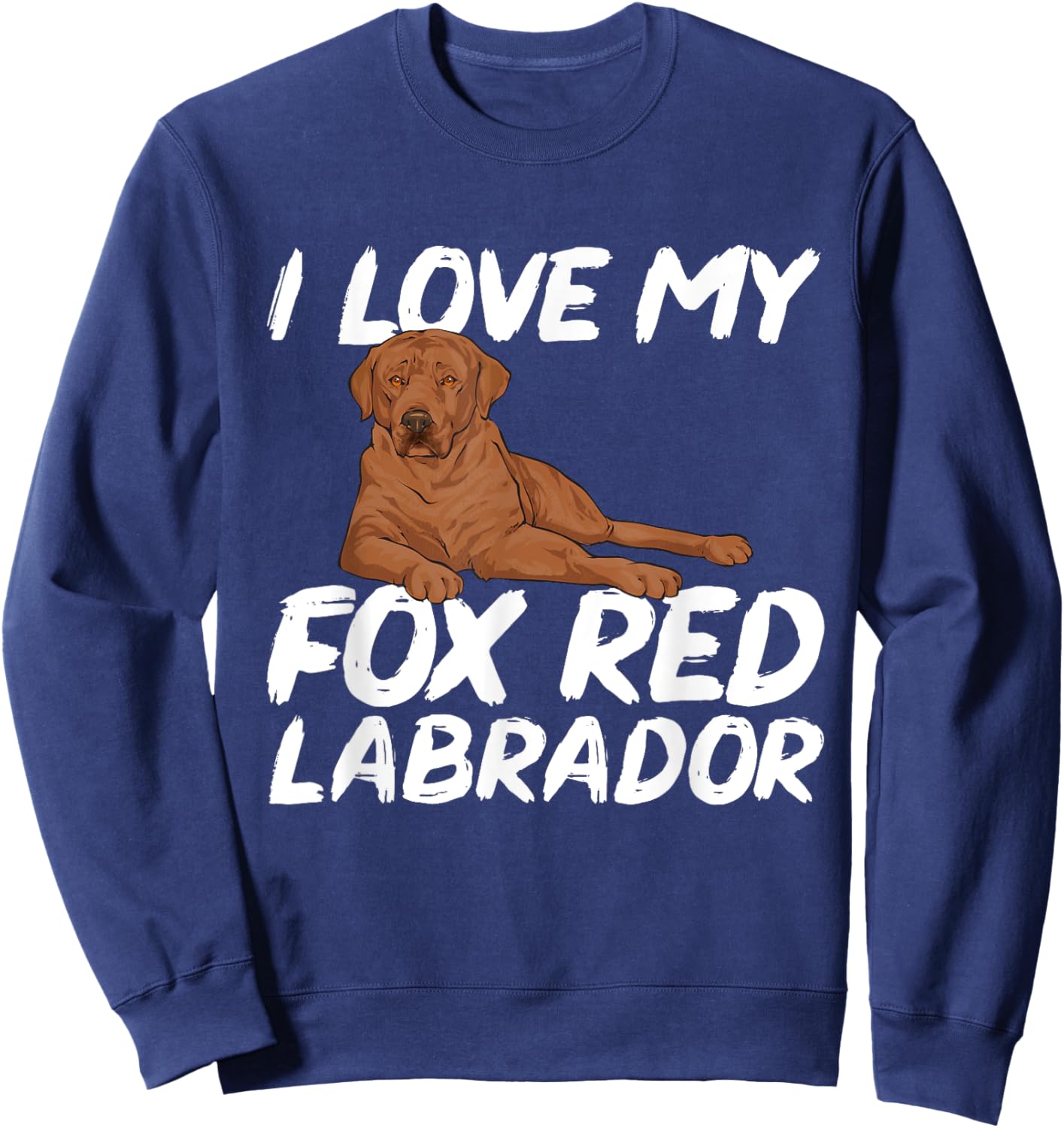 I Love My Fox Red Labrador Retriever Foxred Lab Sweatshirt - Sweatshirt | Navy