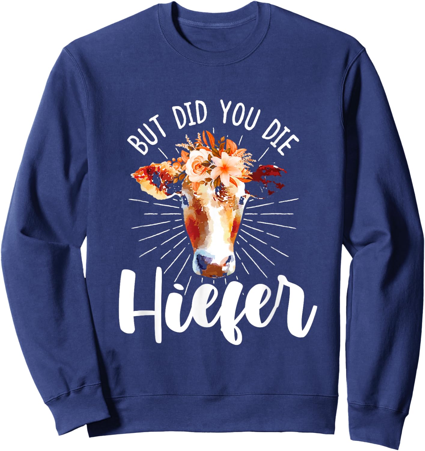 but did you die heifer Design made for a farmer Sweatshirt - Sweatshirt | Navy