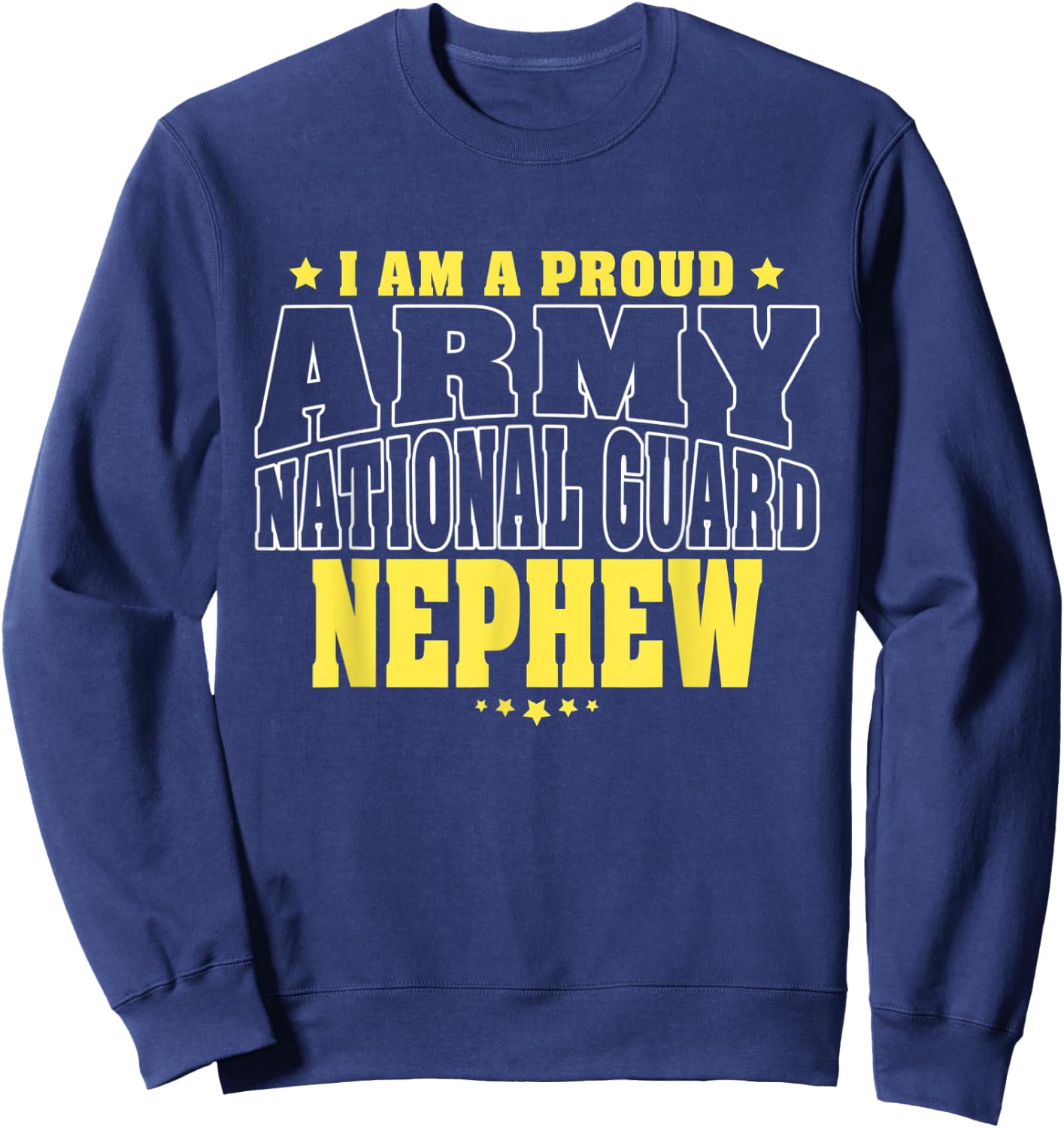 I Am A Proud Army National Guard Nephew - Military Family Sweatshirt - Sweatshirt | Navy
