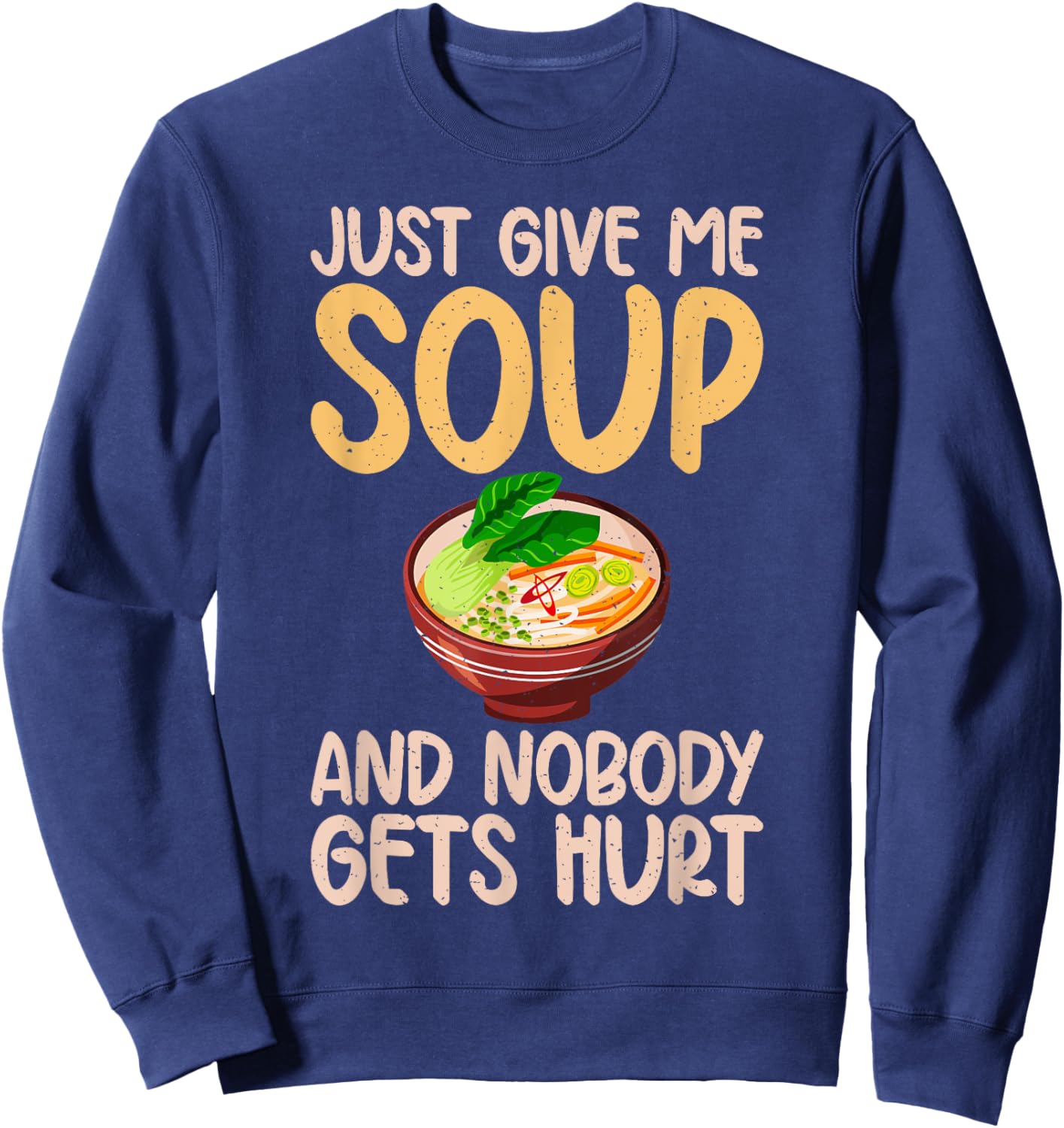 Just give me Soup and nobody gets hurt Soup Lover Sweatshirt - Sweatshirt | Navy