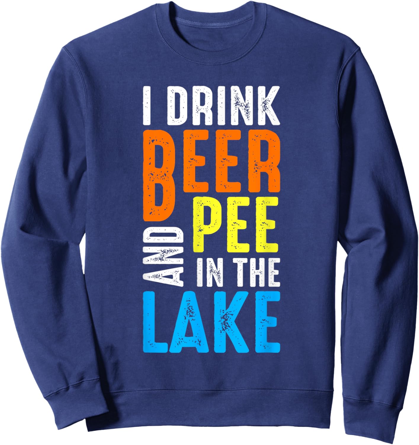 I Drink Beer and Pee In The Lake Summer Vacation Family Trip Women Sweatshirt - Sweatshirt | Navy