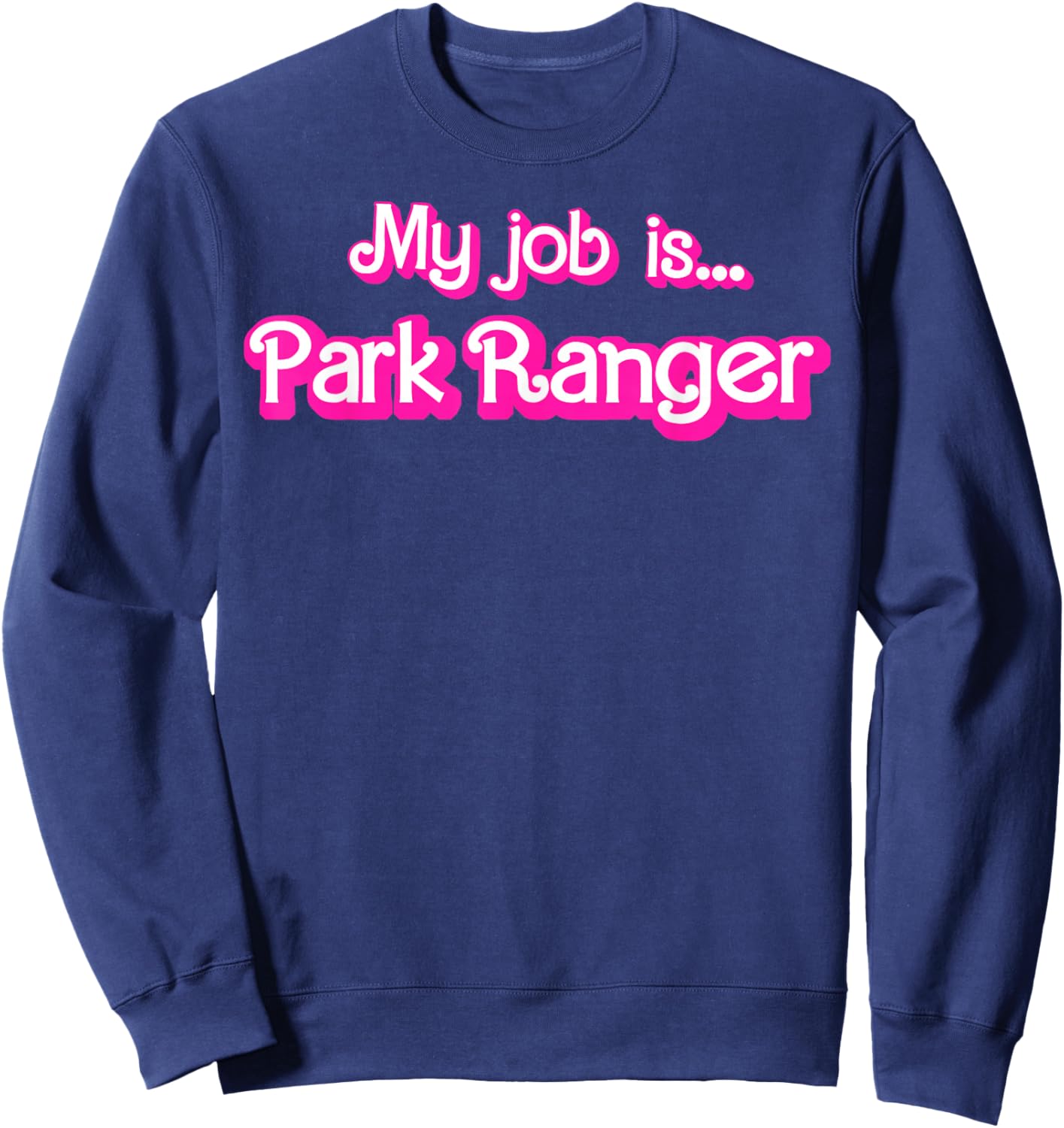 My Job Is Park Ranger Sweatshirt - Sweatshirt | Navy
