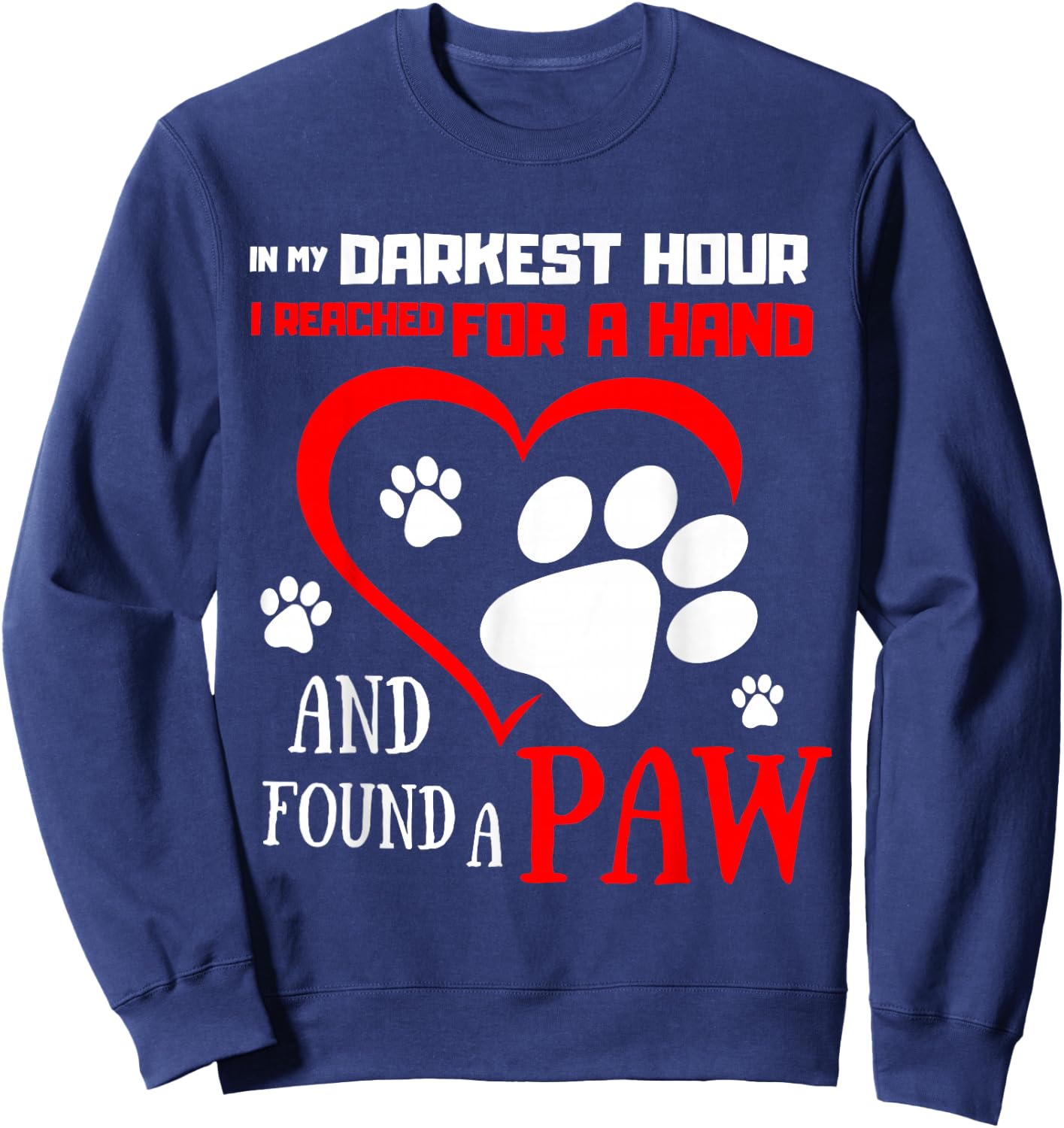 I Reached For A Hand Found A Paw Pet Puppies for Dog Lovers Sweatshirt - Sweatshirt | Navy