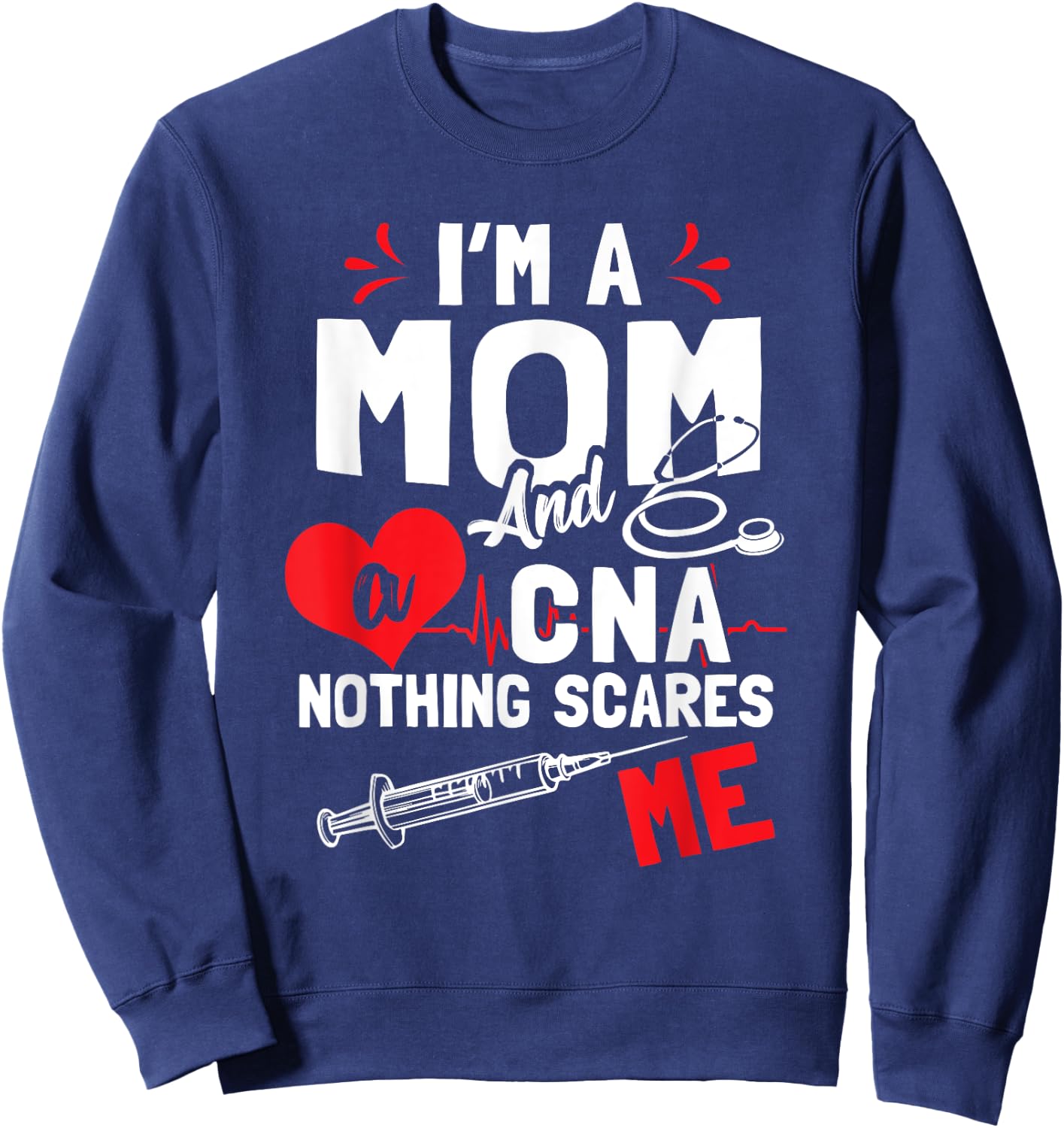I'm a Mom and a CNA Nothing Scares Me - Nursing Assistant Sweatshirt - Sweatshirt | Navy