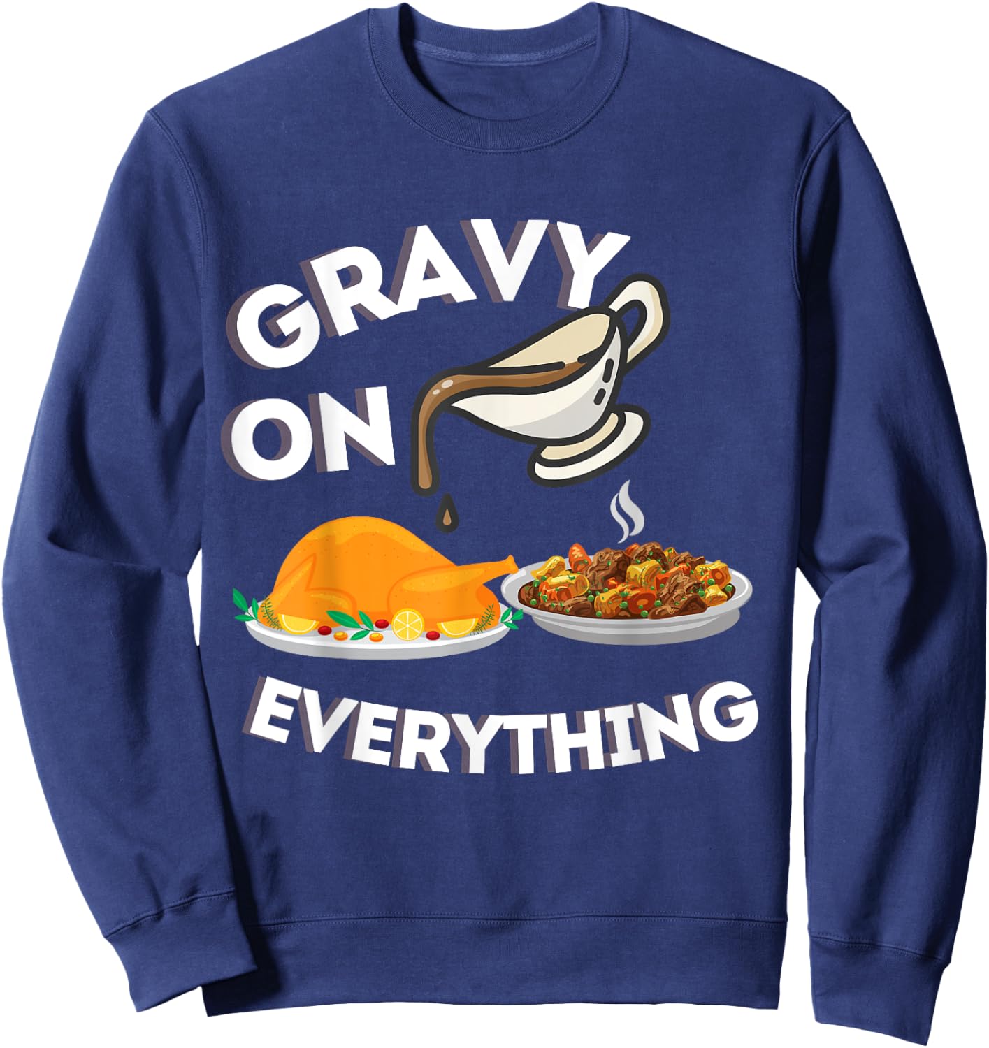 Gravy On Everything Funny Thanksgiving Dinner Gravy Lover Sweatshirt - Sweatshirt | Navy