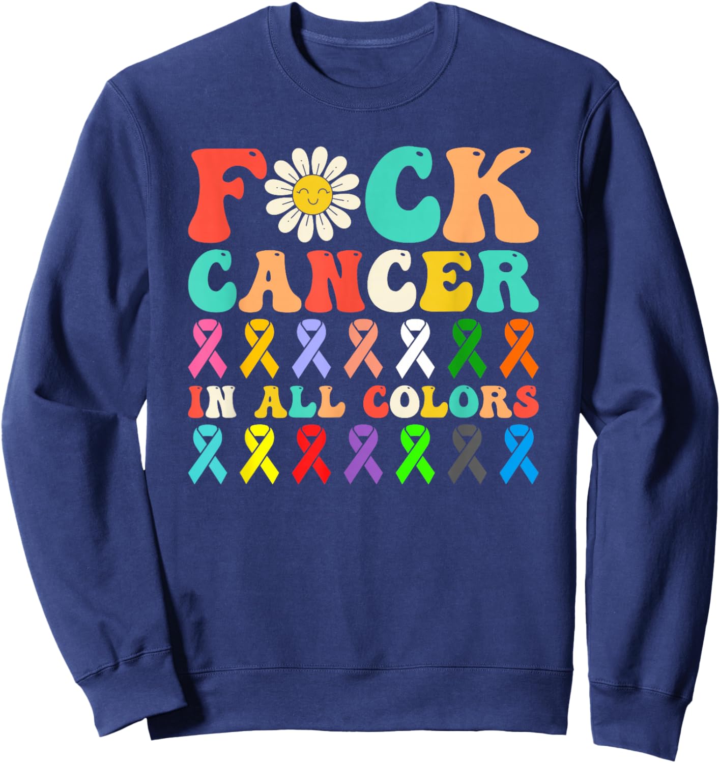 Fuck Cancer In All Color Flower Retro Groovy Sweatshirt - Sweatshirt | Navy