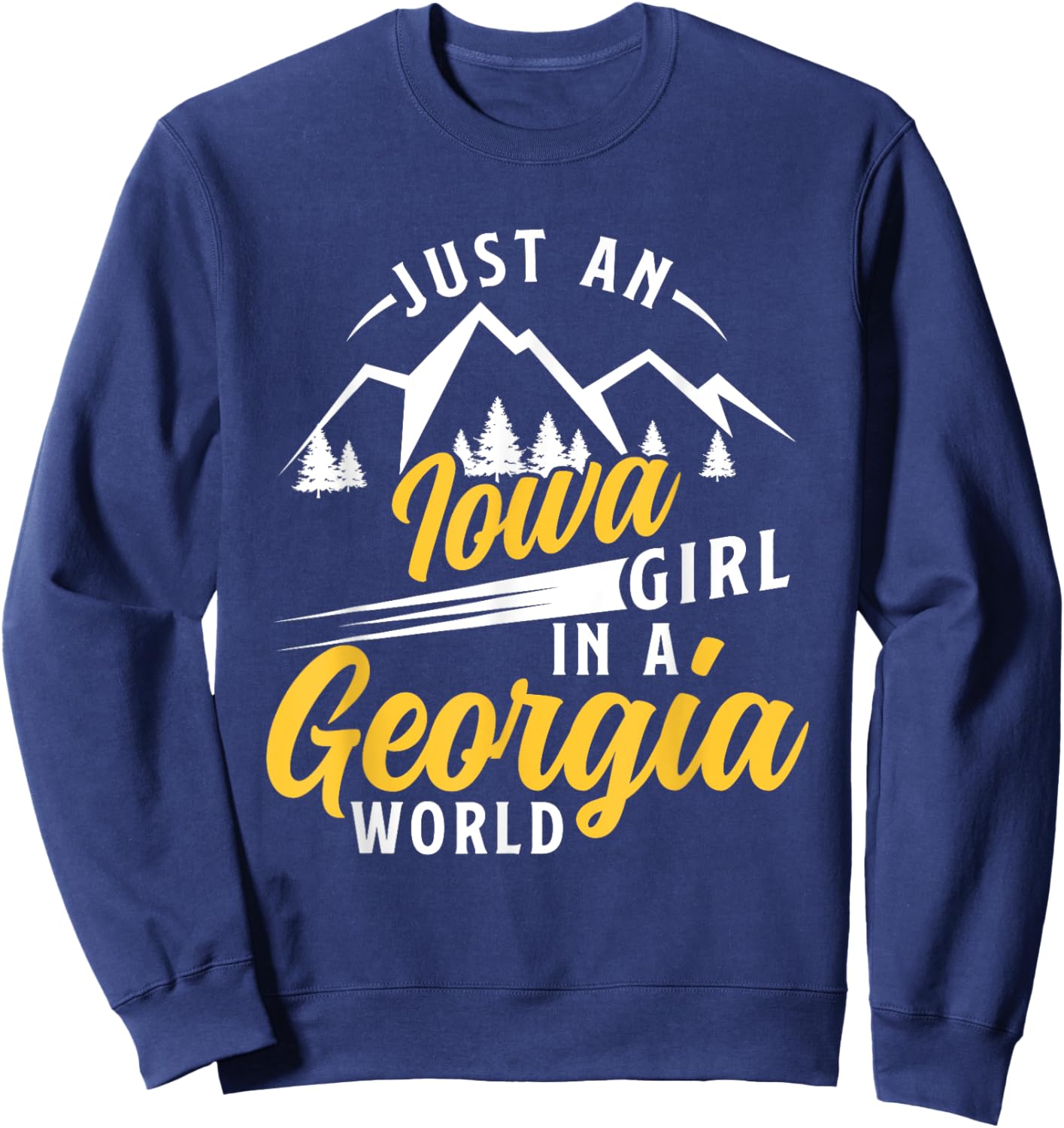 Just An Iowa Girl In A Georgia World Proud Iowans Funny Sweatshirt - Sweatshirt | Navy